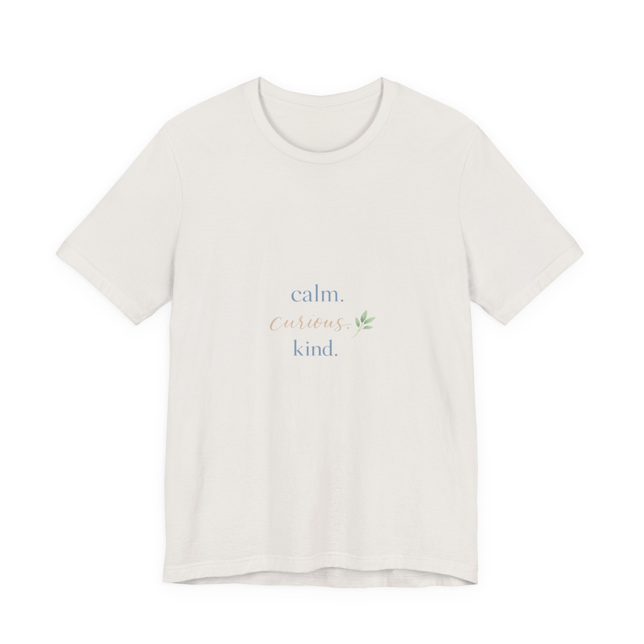 Calm. Curious. Kind. Tee