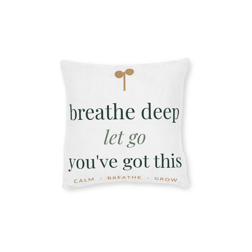 Breathe deep, let go, you've got this Pillow