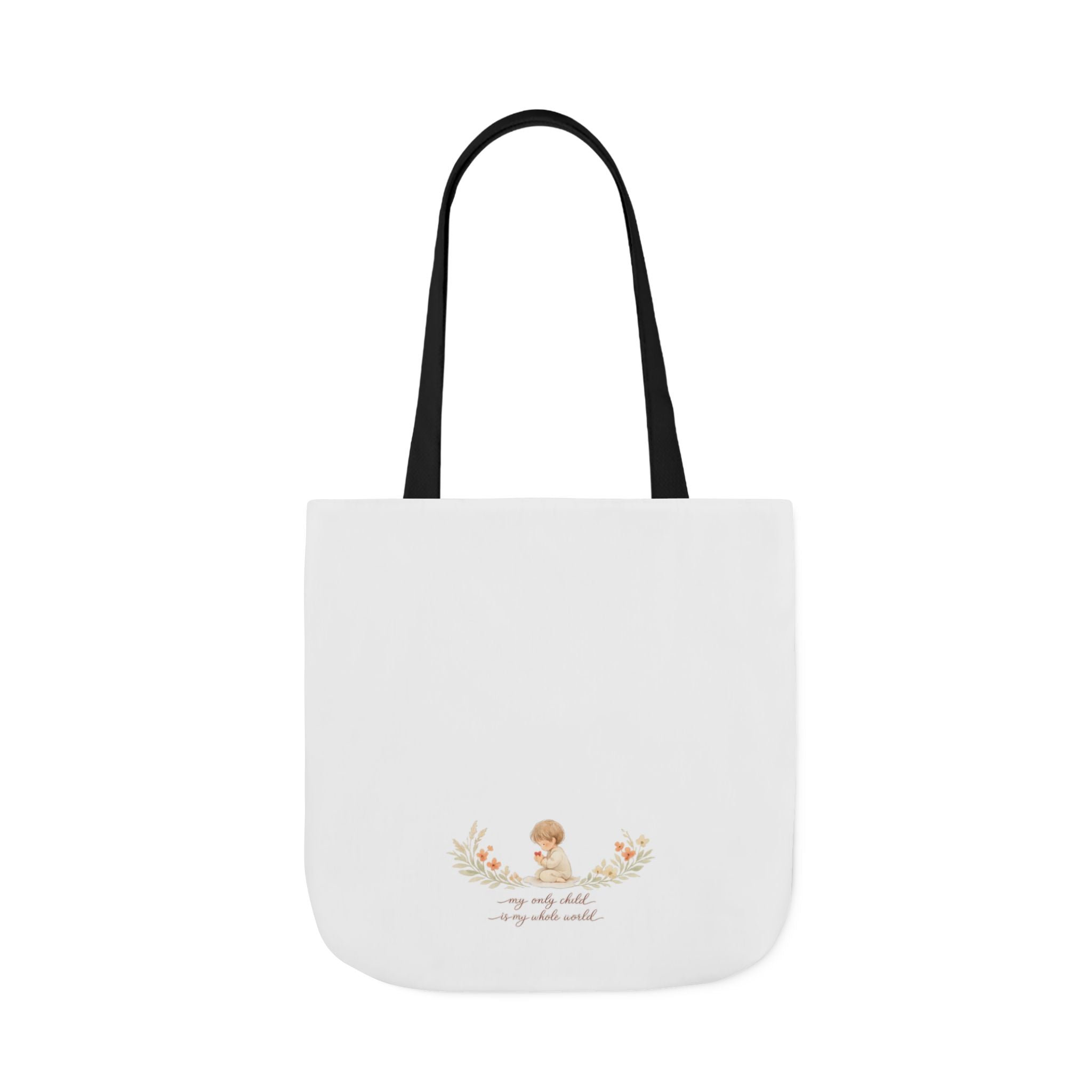 My Only Child is my Whole World Tote Bag