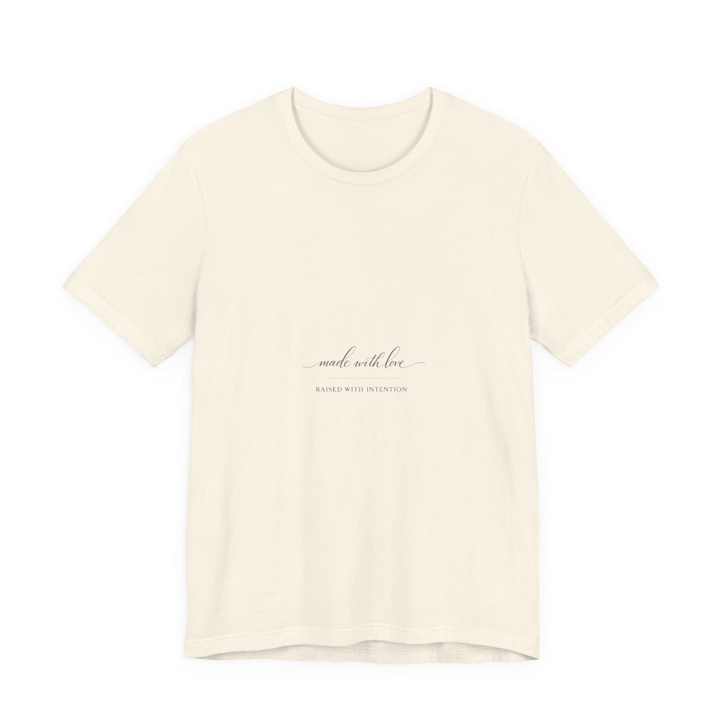 Made With Love, Raised With Intention Tee