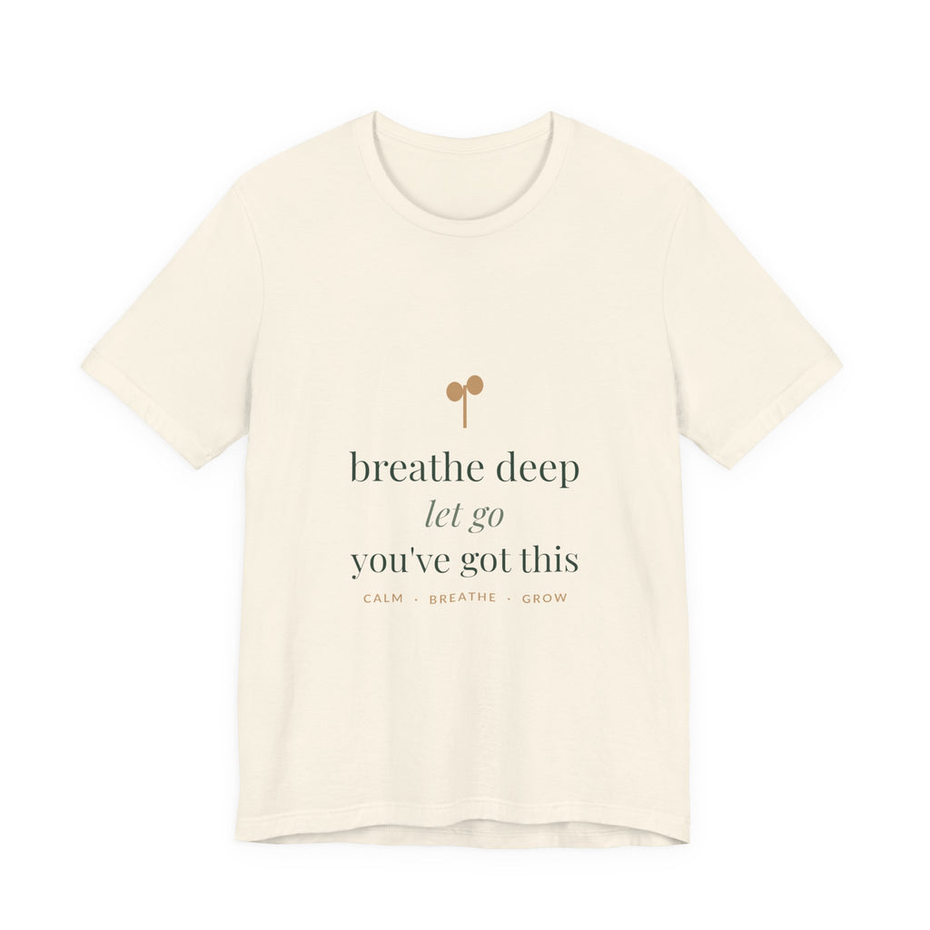 Breathe deep, let go, you've got this Tee