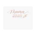 Mama, You're Doing Beautifully Art Print