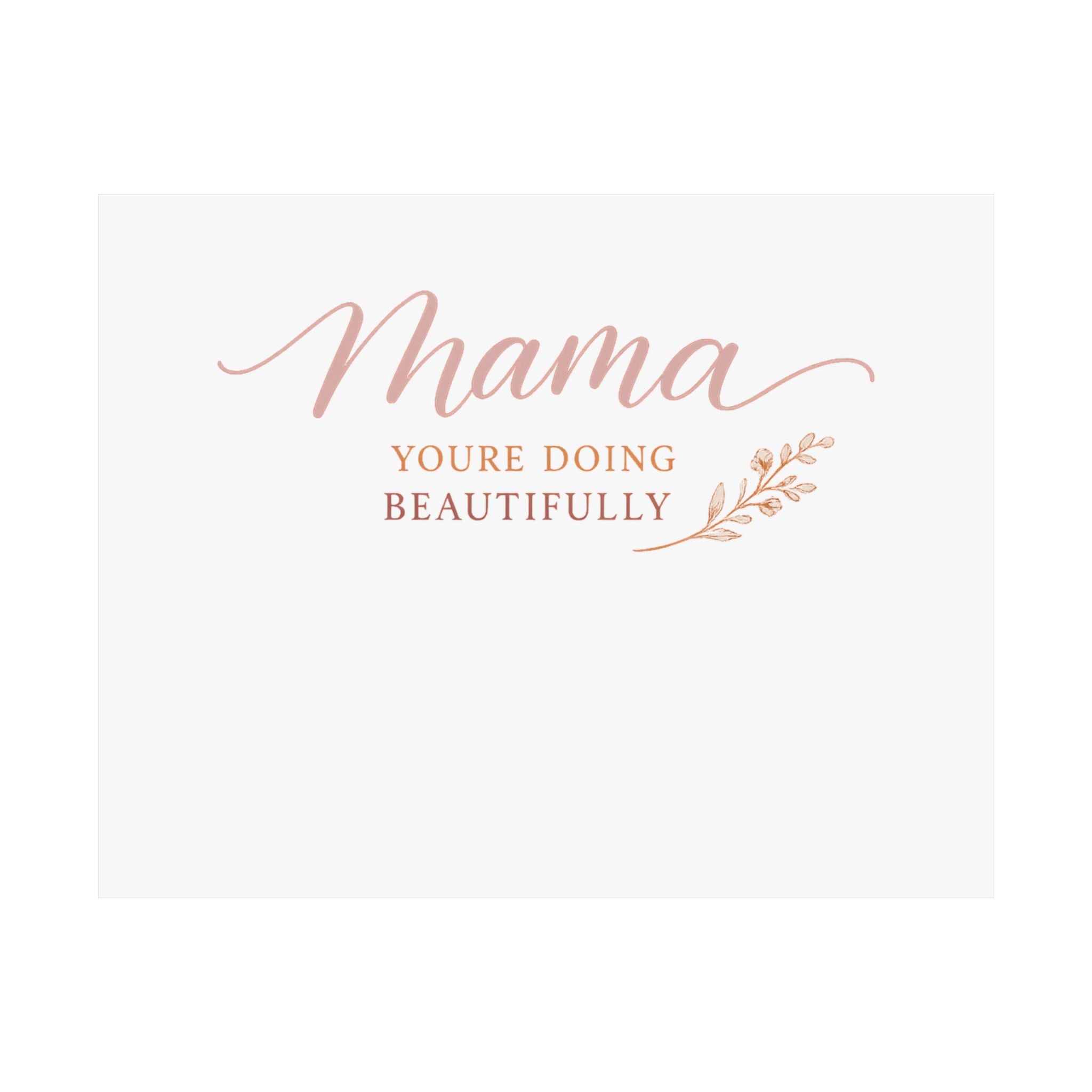 Mama, You're Doing Beautifully Art Print