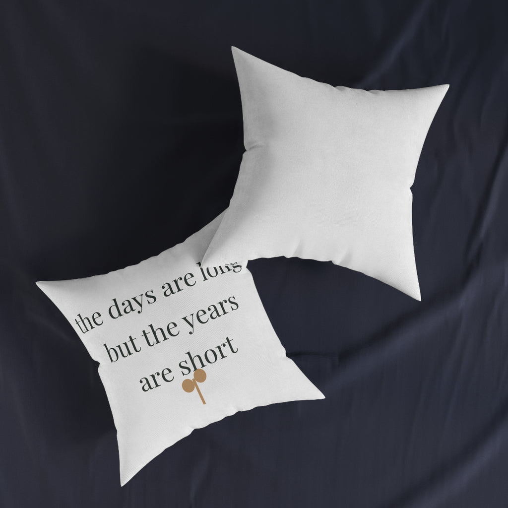 The days are long but the years are short Pillow