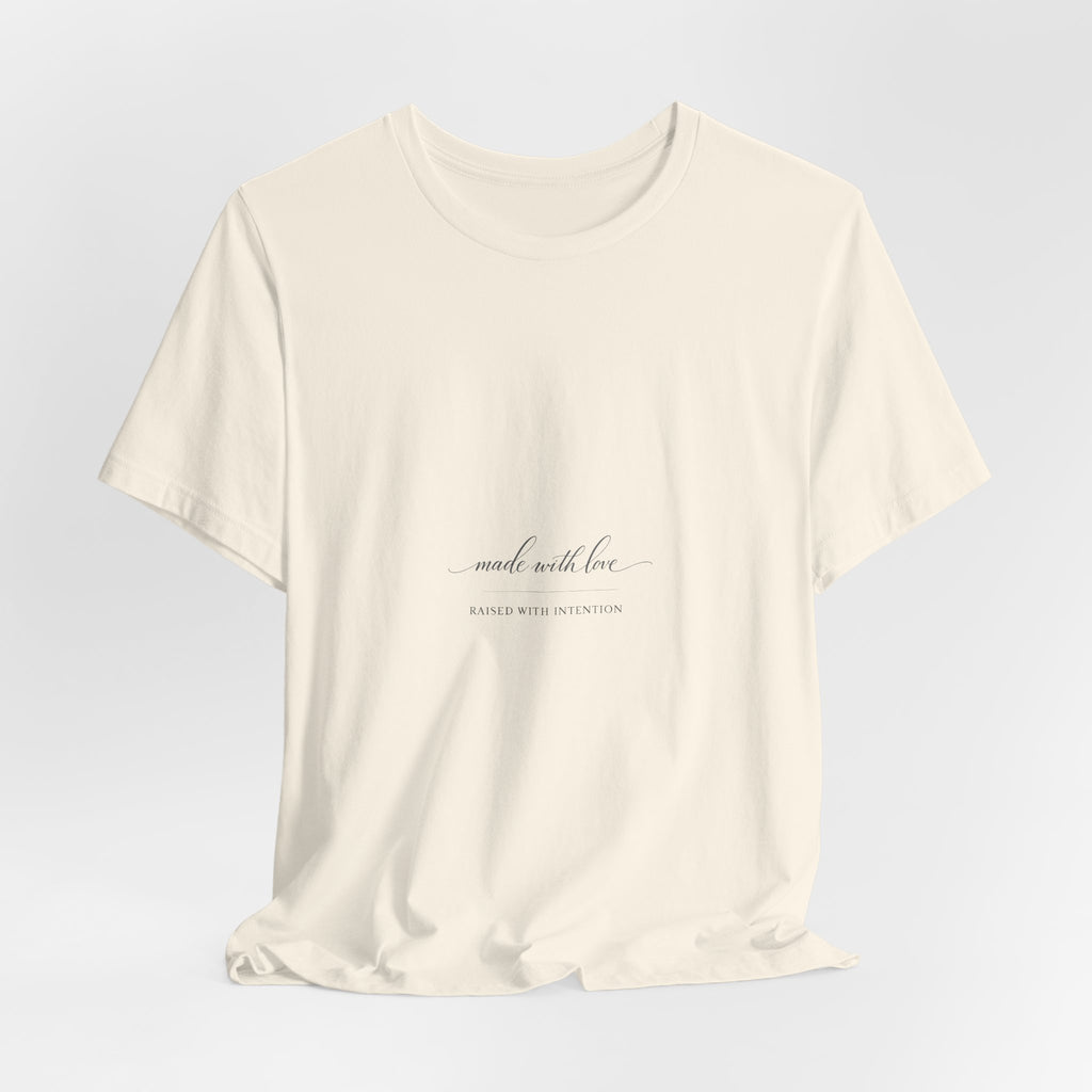 Made With Love, Raised With Intention Tee