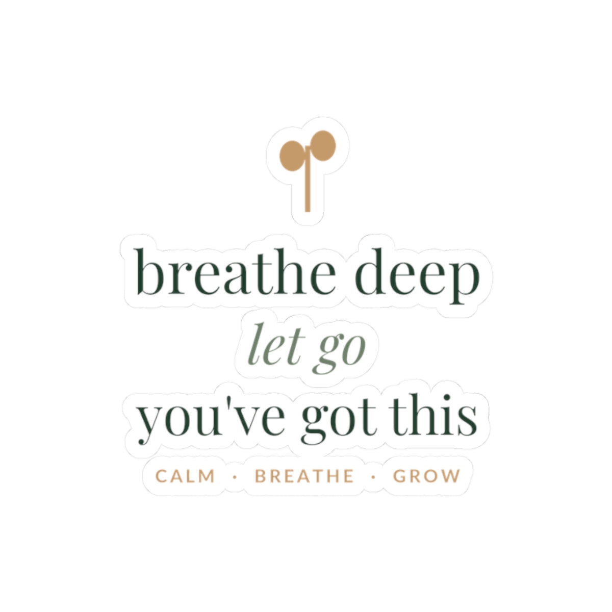 Breathe deep, let go, you've got this Sticker