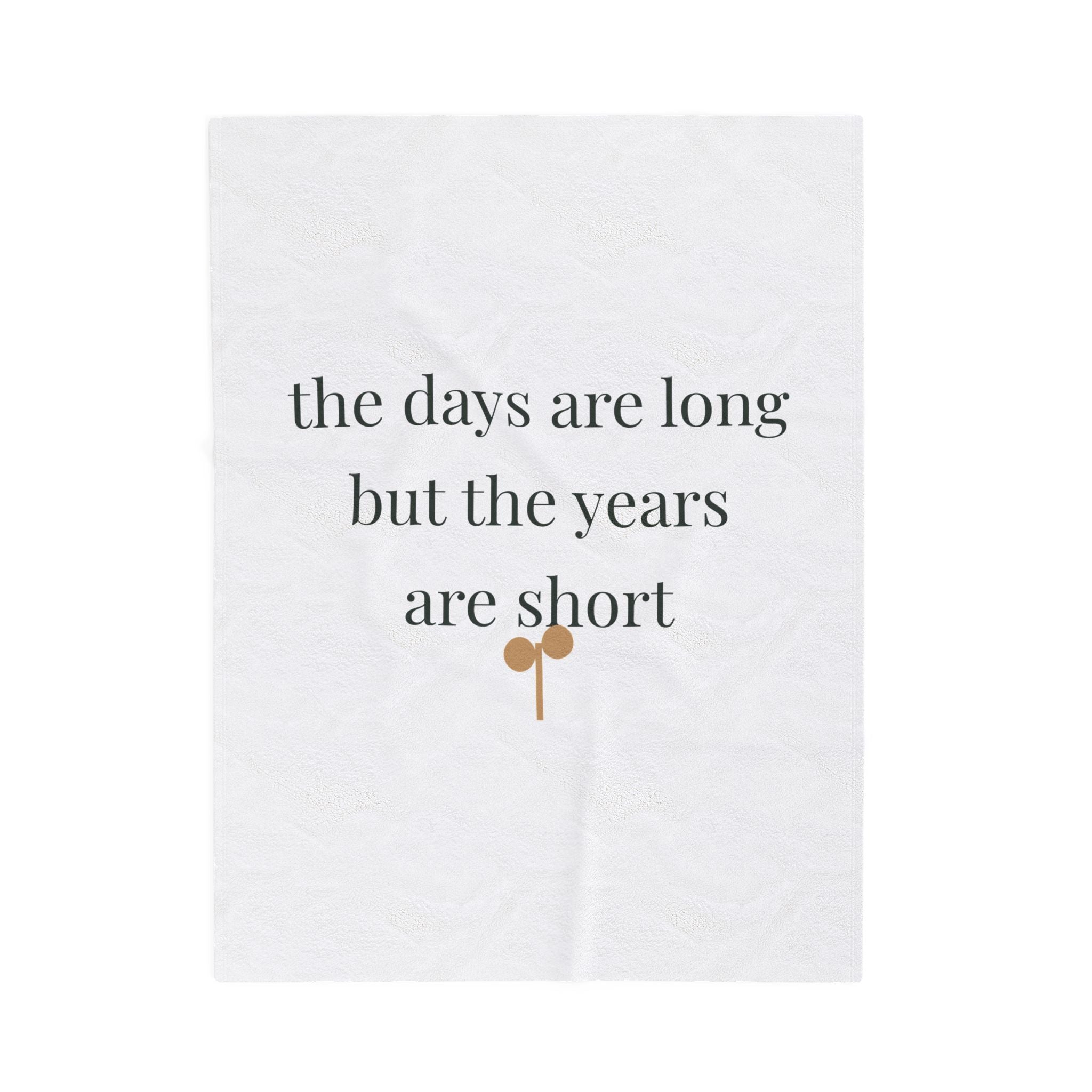 The days are long but the years are short Blanket