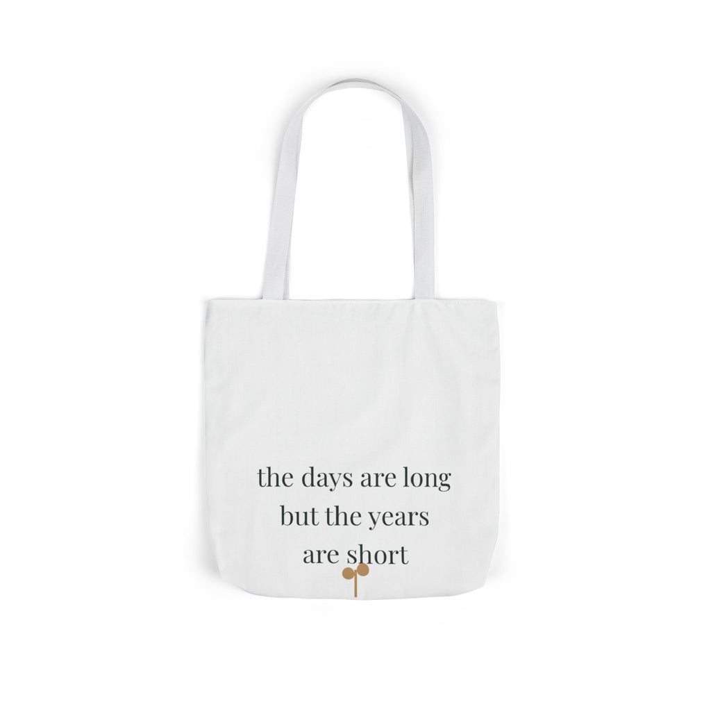 The days are long but the years are short Tote