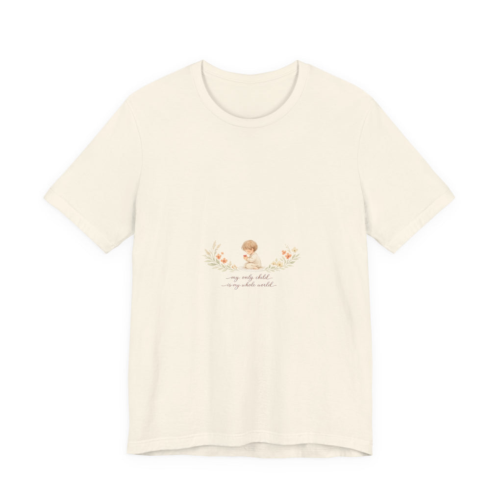 My Only Child is my Whole World Tee
