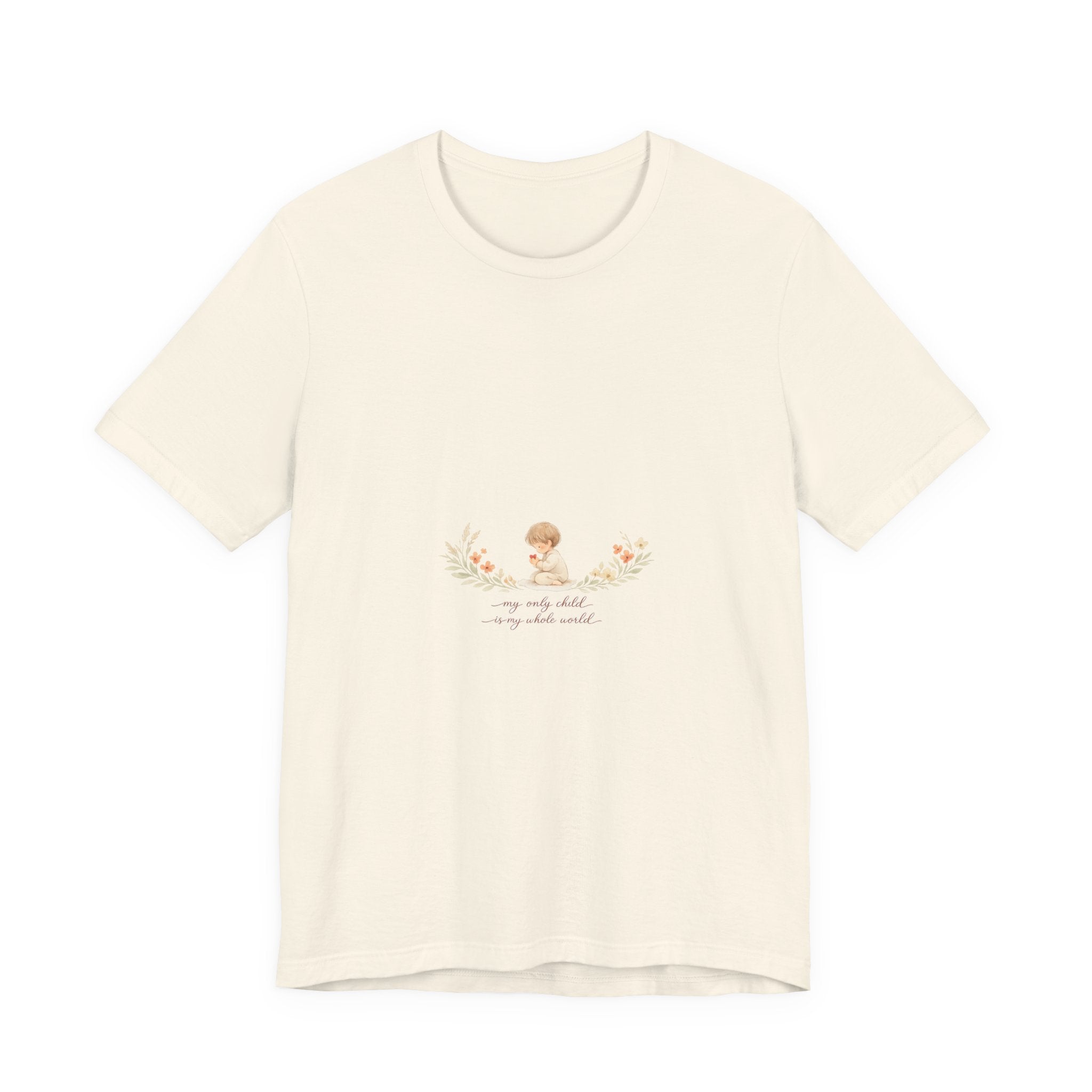 My Only Child is my Whole World Tee