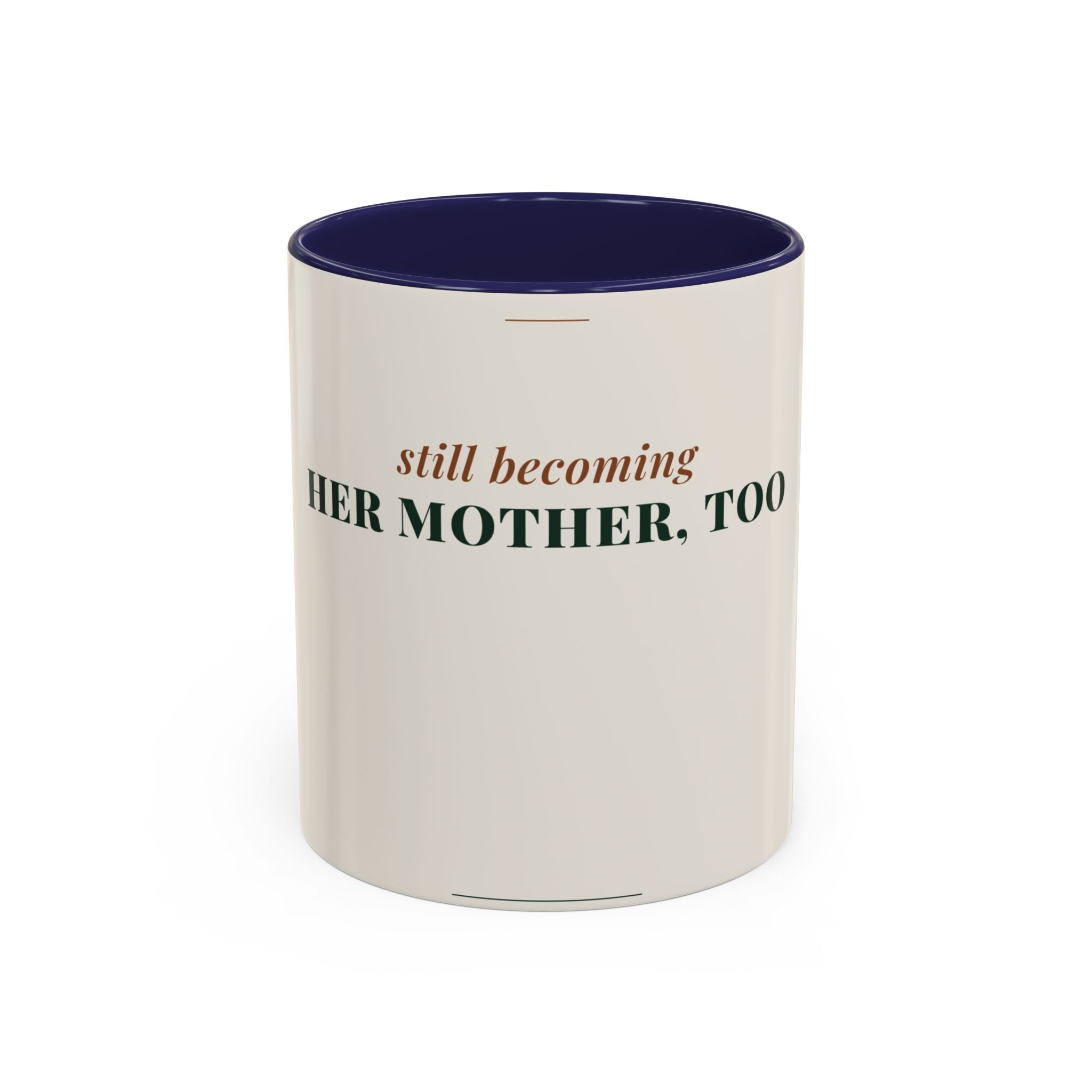 Still Becoming Her Mother Too Coffee Mug