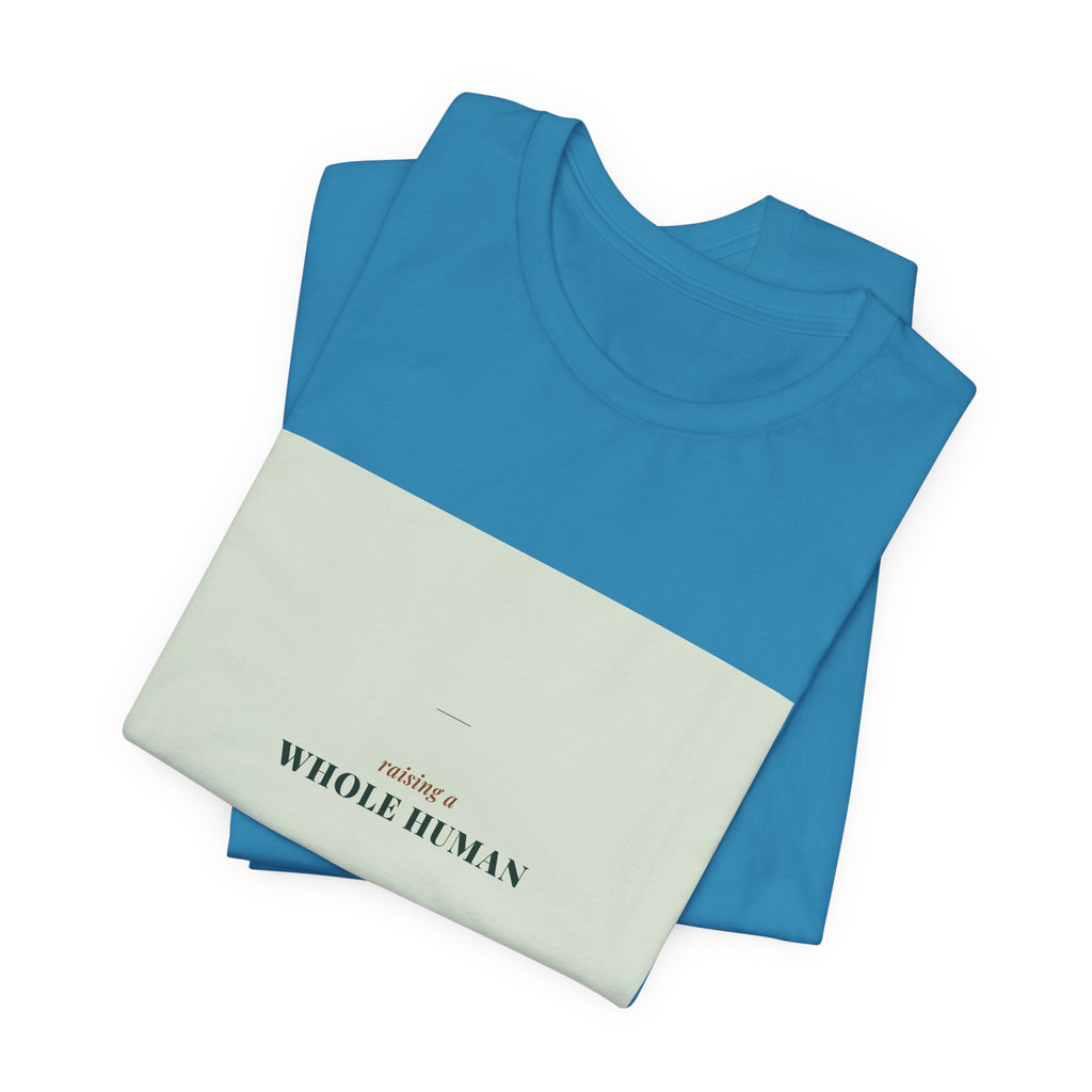 Raising a Whole Human Tee