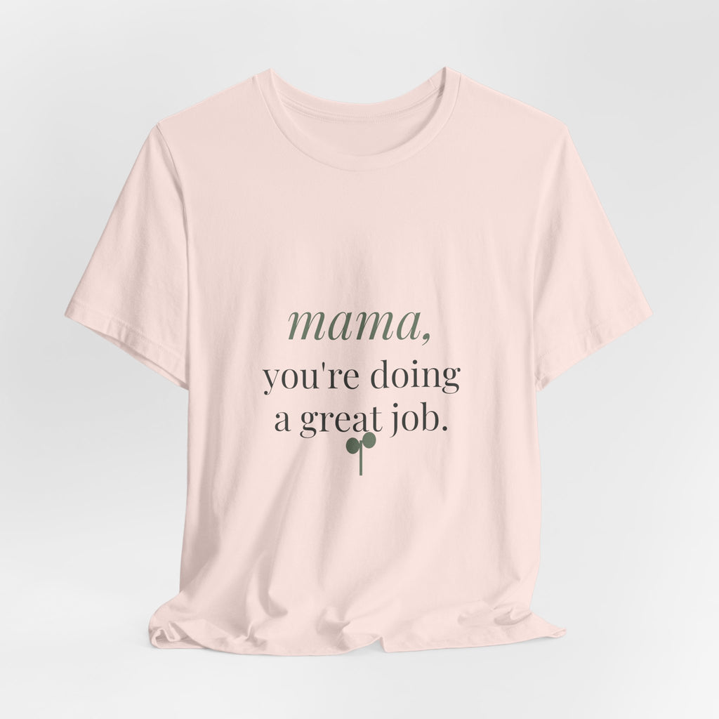 Mama, you're doing a great job Tee