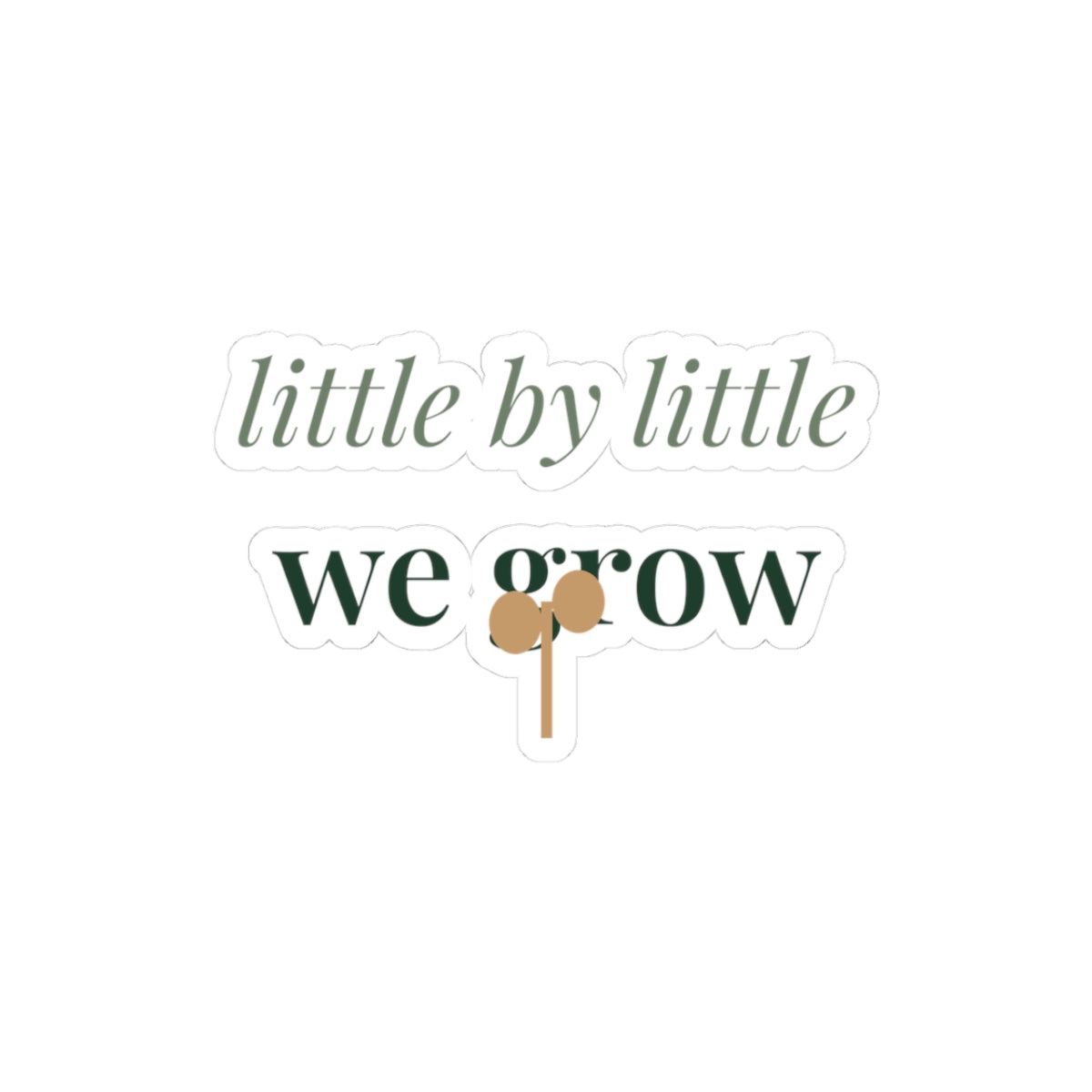 Little by little we grow Sticker