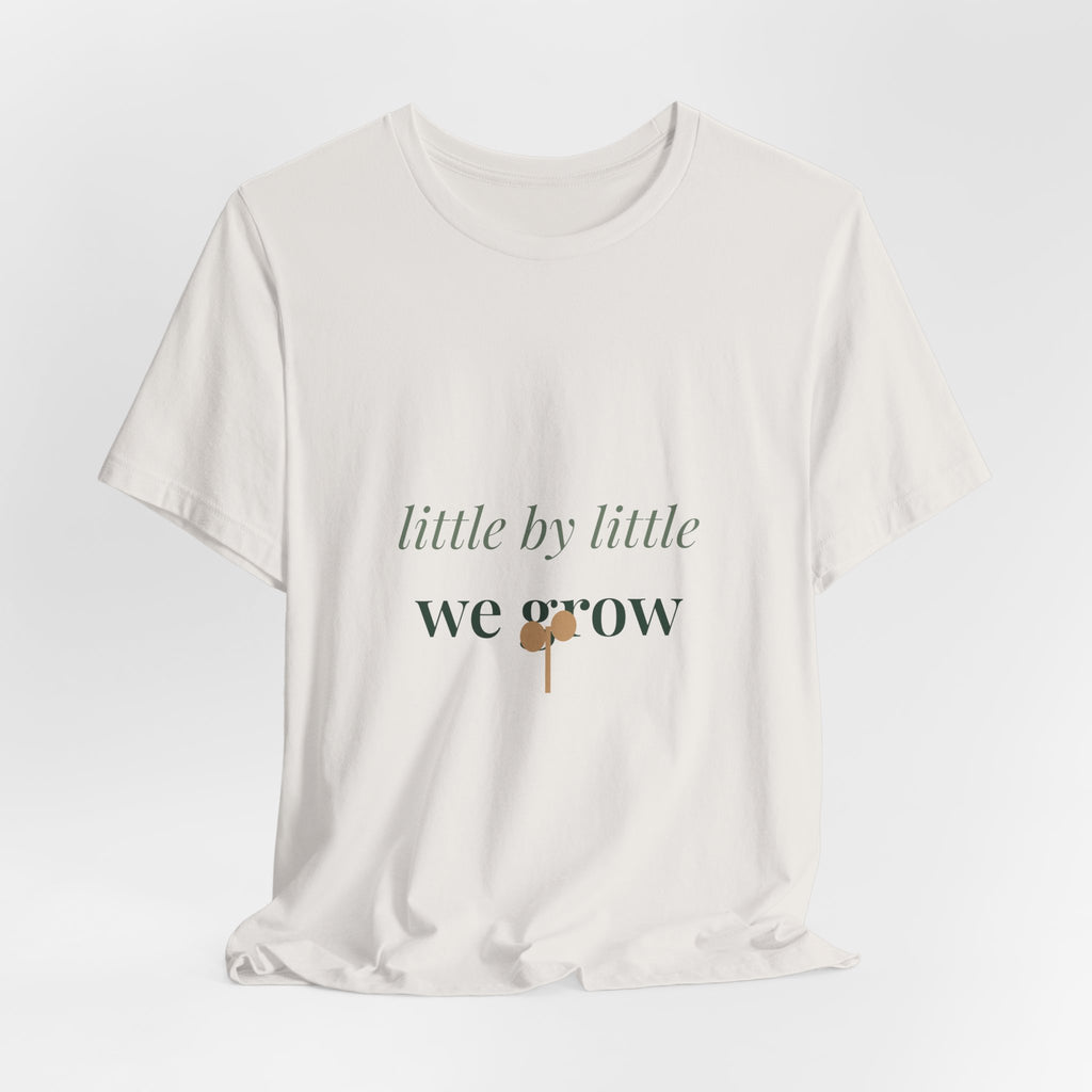 Little by little we grow Tee