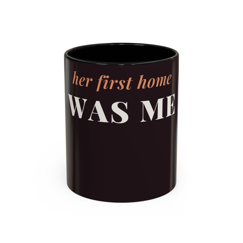 Her First Home Was Me Coffee Mug (11oz/15oz)