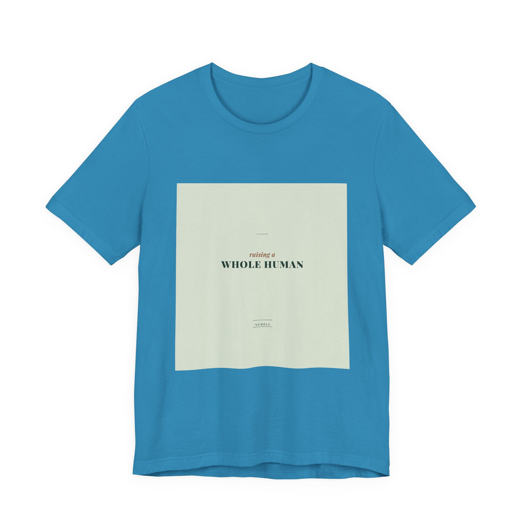 Raising a Whole Human Tee