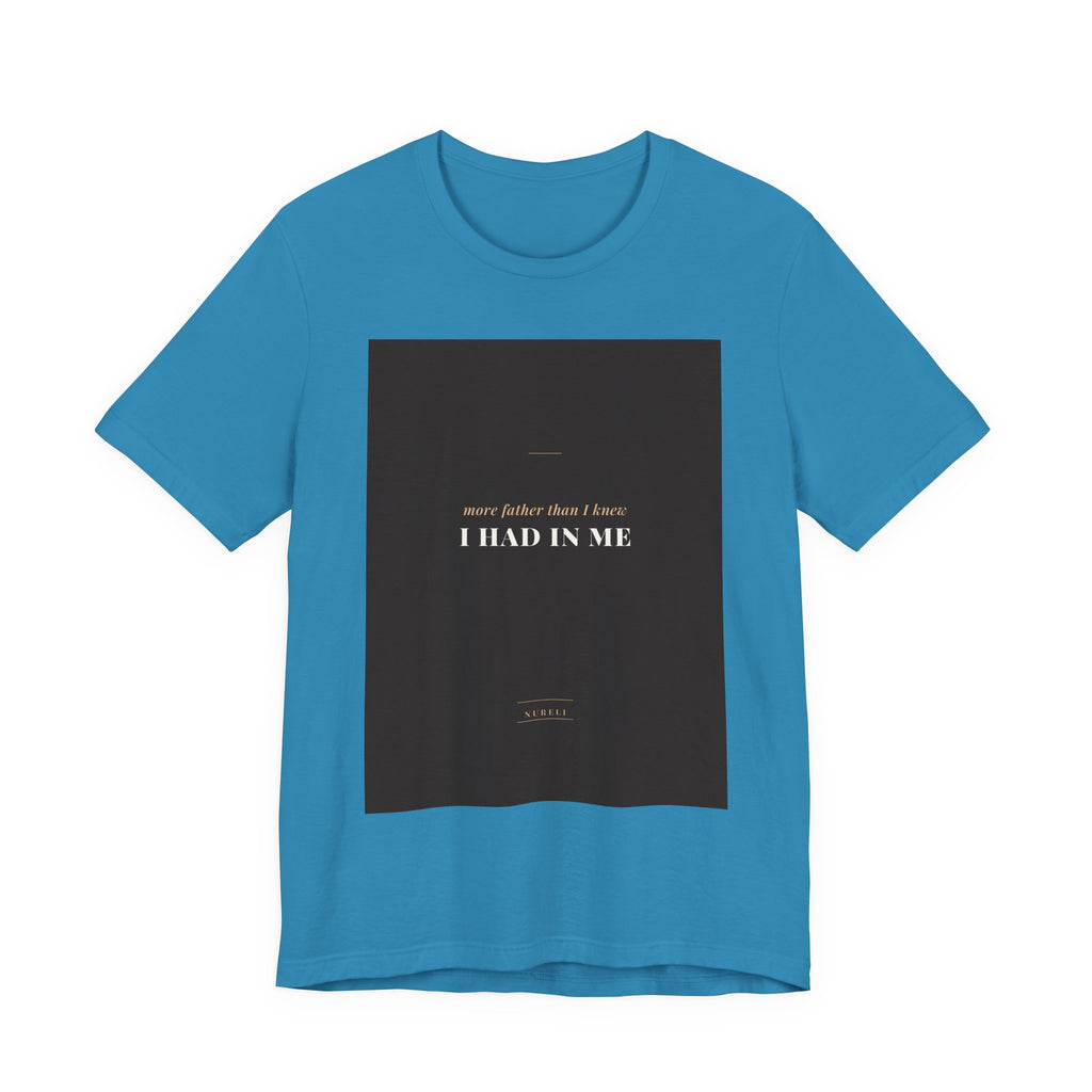 More Father Than I Knew Tee