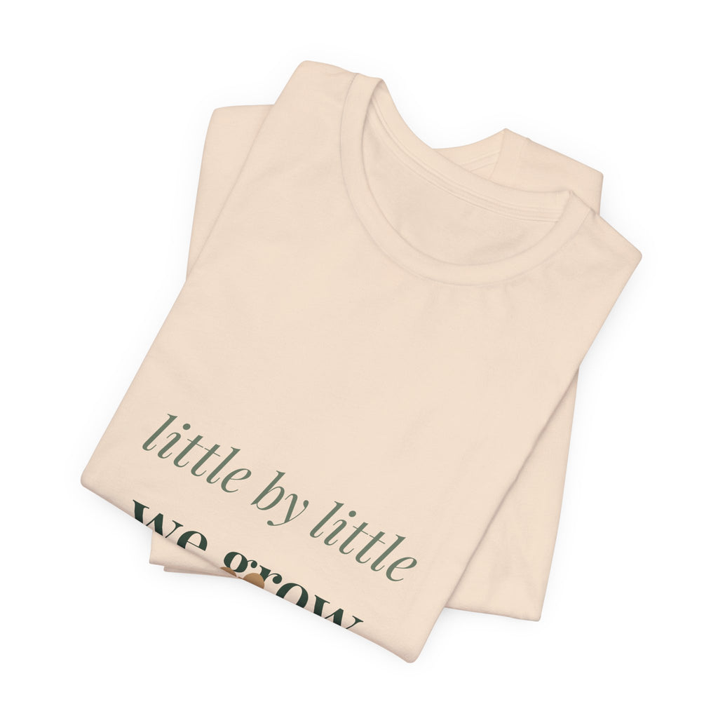 Little by little we grow Tee
