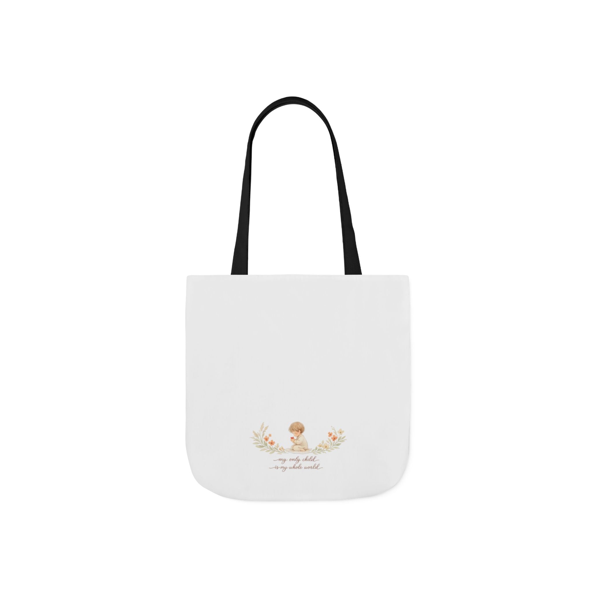 My Only Child is my Whole World Tote Bag