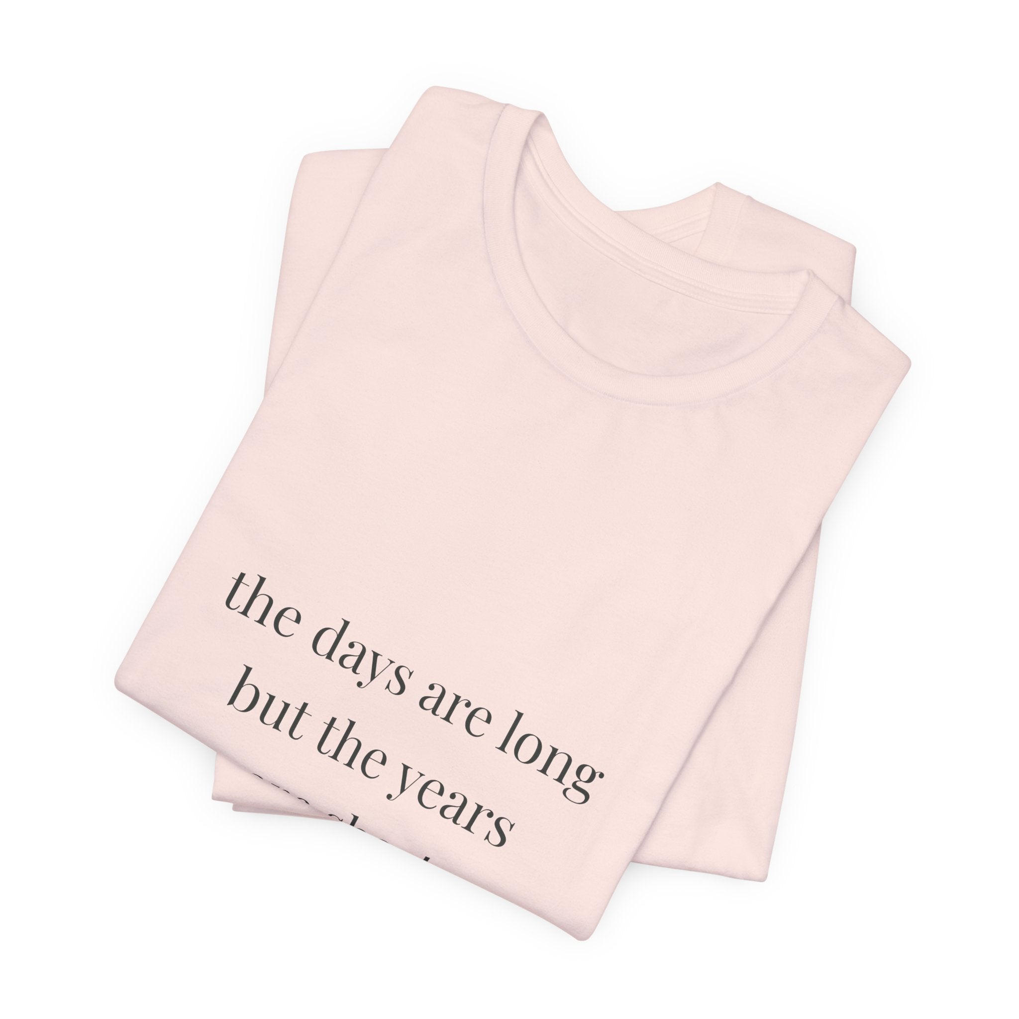 The days are long but the years are short Tee