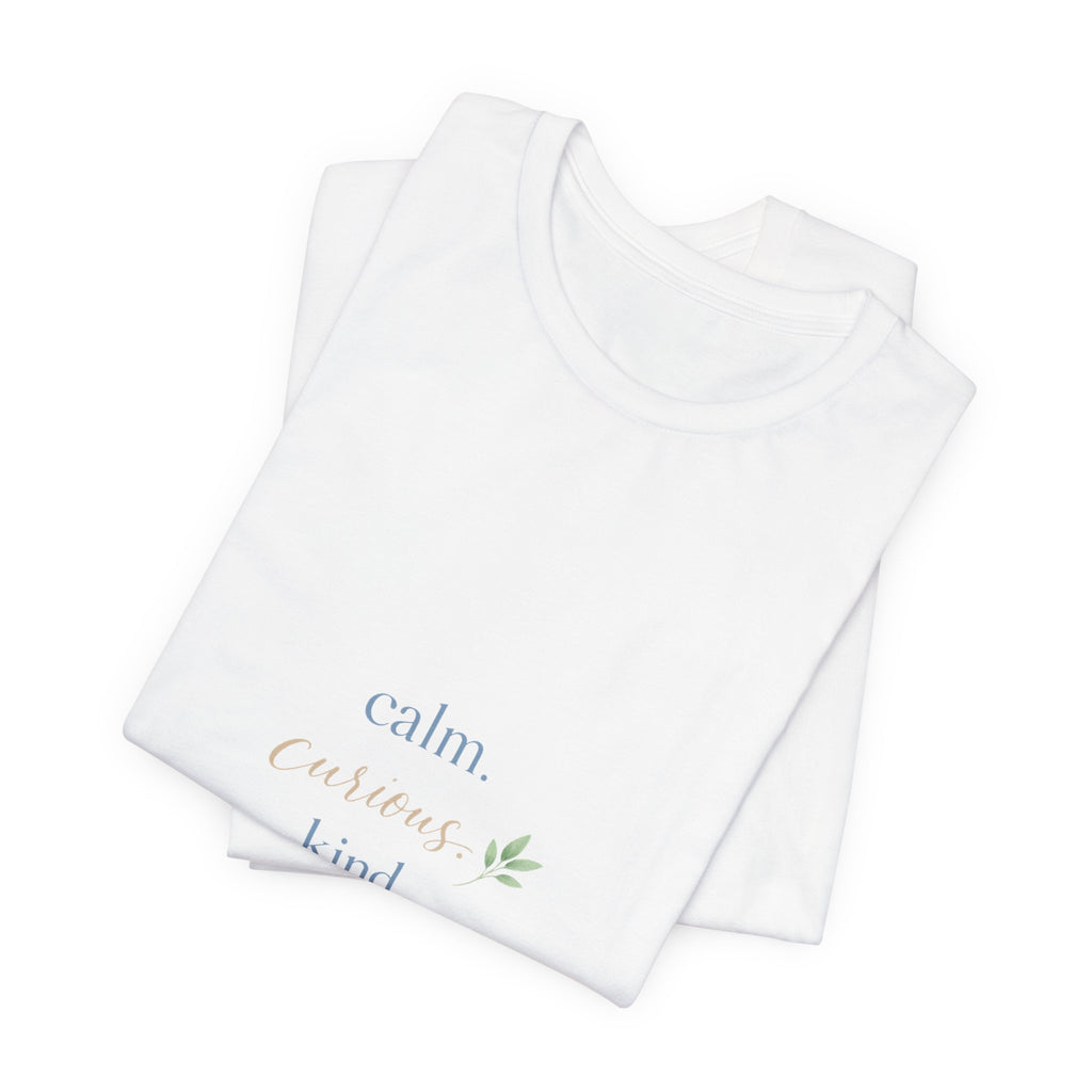 Calm. Curious. Kind. Tee
