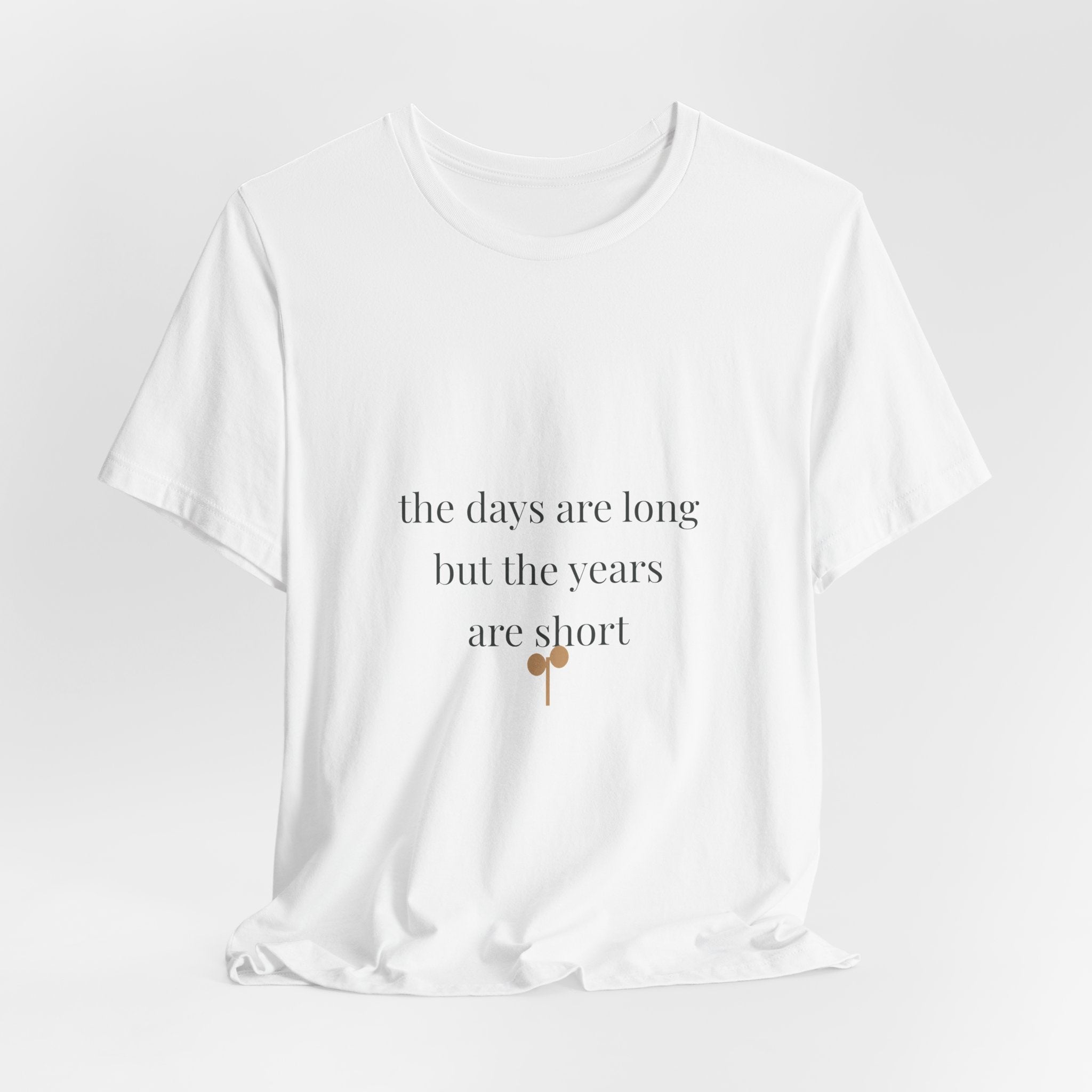 The days are long but the years are short Tee