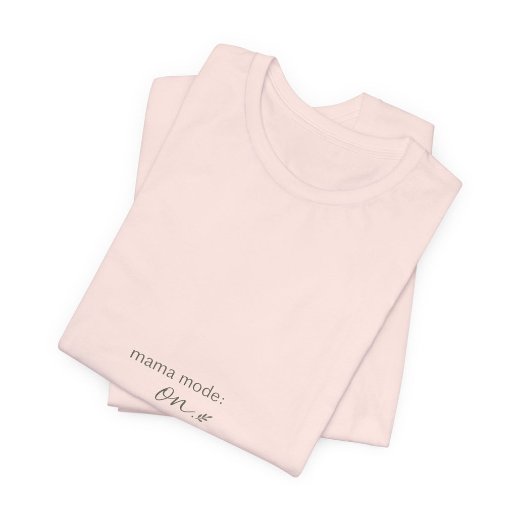 Mama Mode: ON Tee