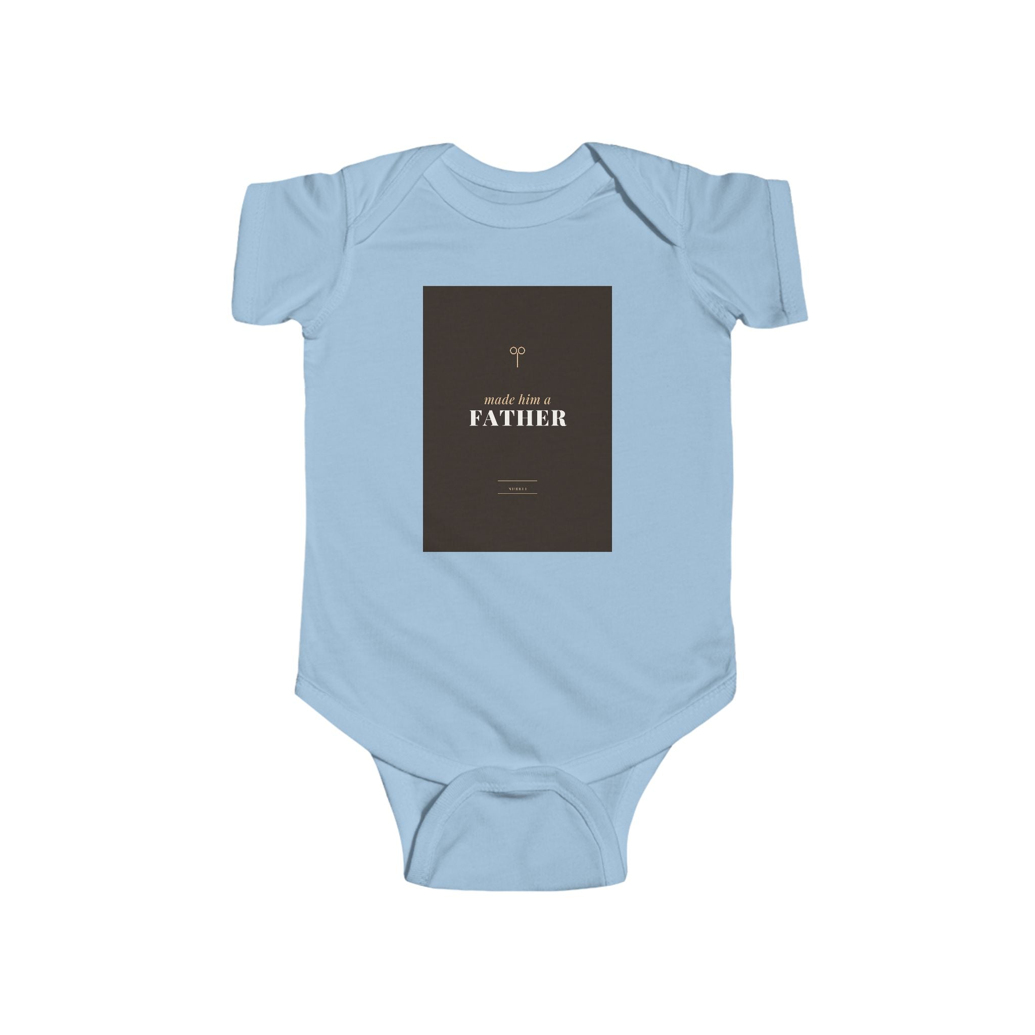 Made Him A Father Infant Bodysuit