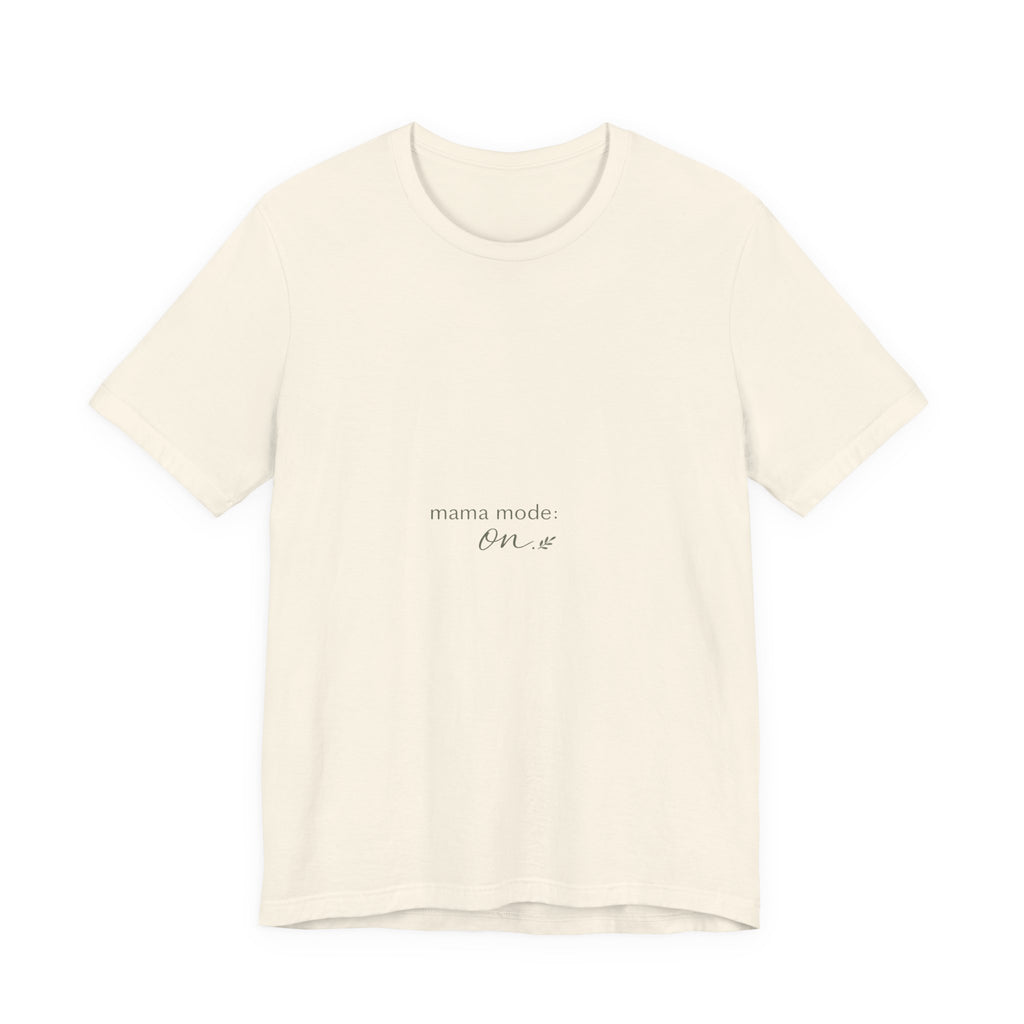 Mama Mode: ON Tee