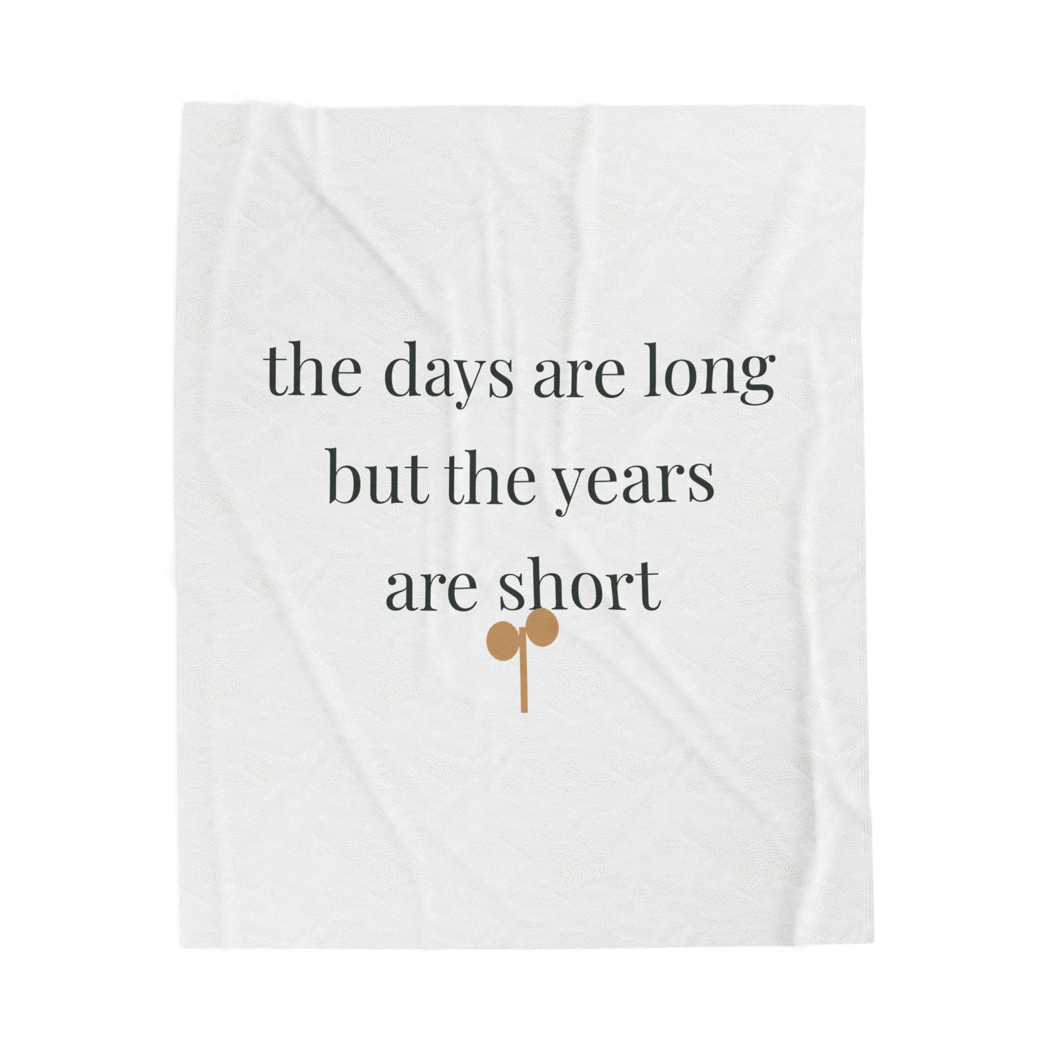 The days are long but the years are short velveteen plush throw blanket from the Nureli collection