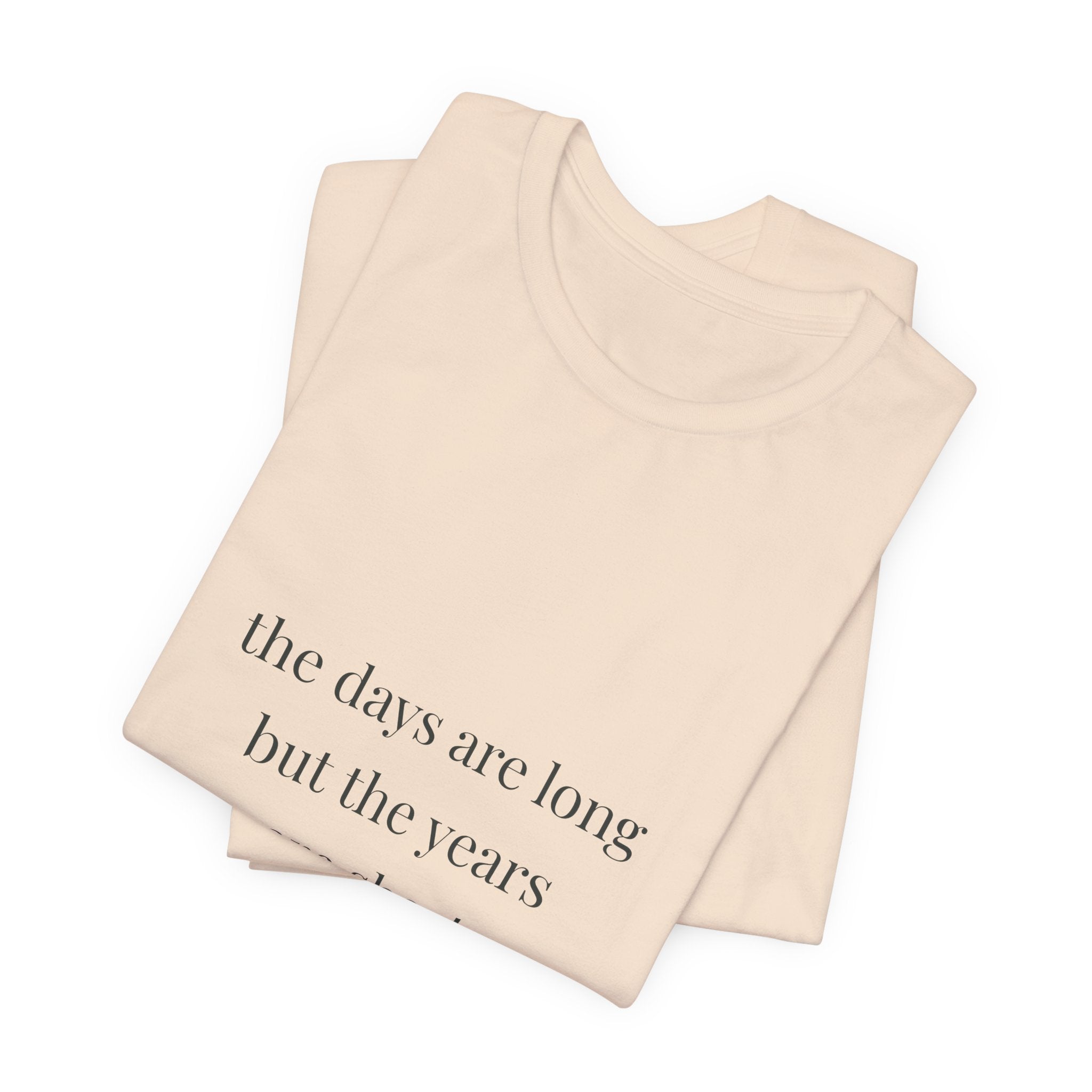 The days are long but the years are short Tee