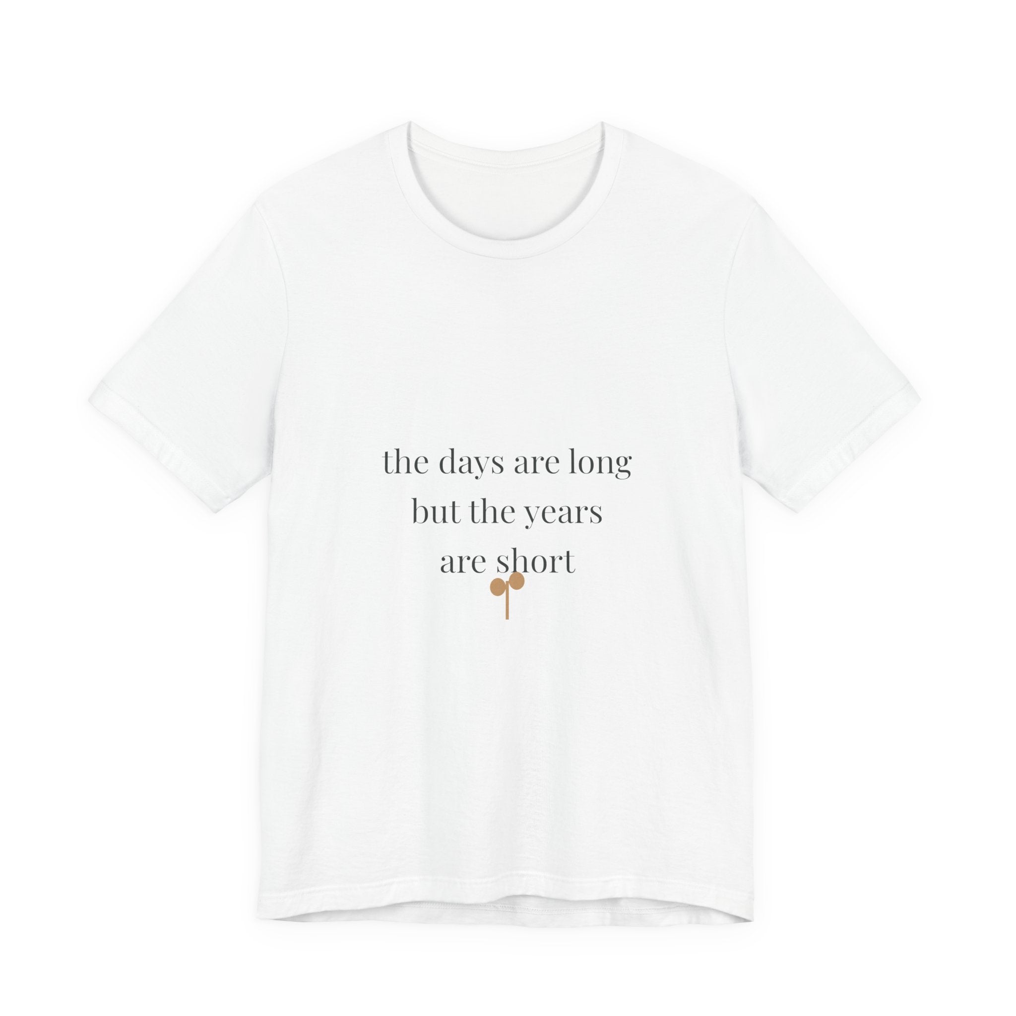 The days are long but the years are short soft cotton tee from the Nureli collection