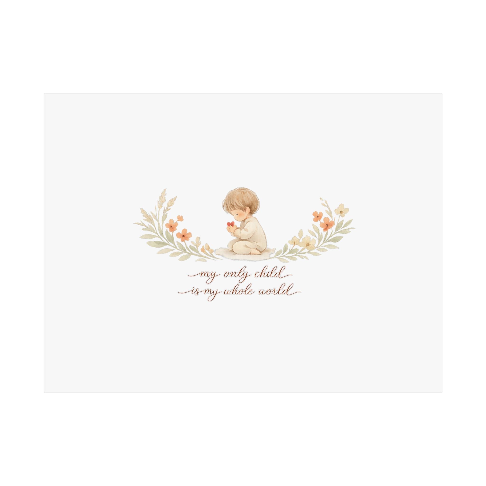 My Only Child is my Whole World Art Print