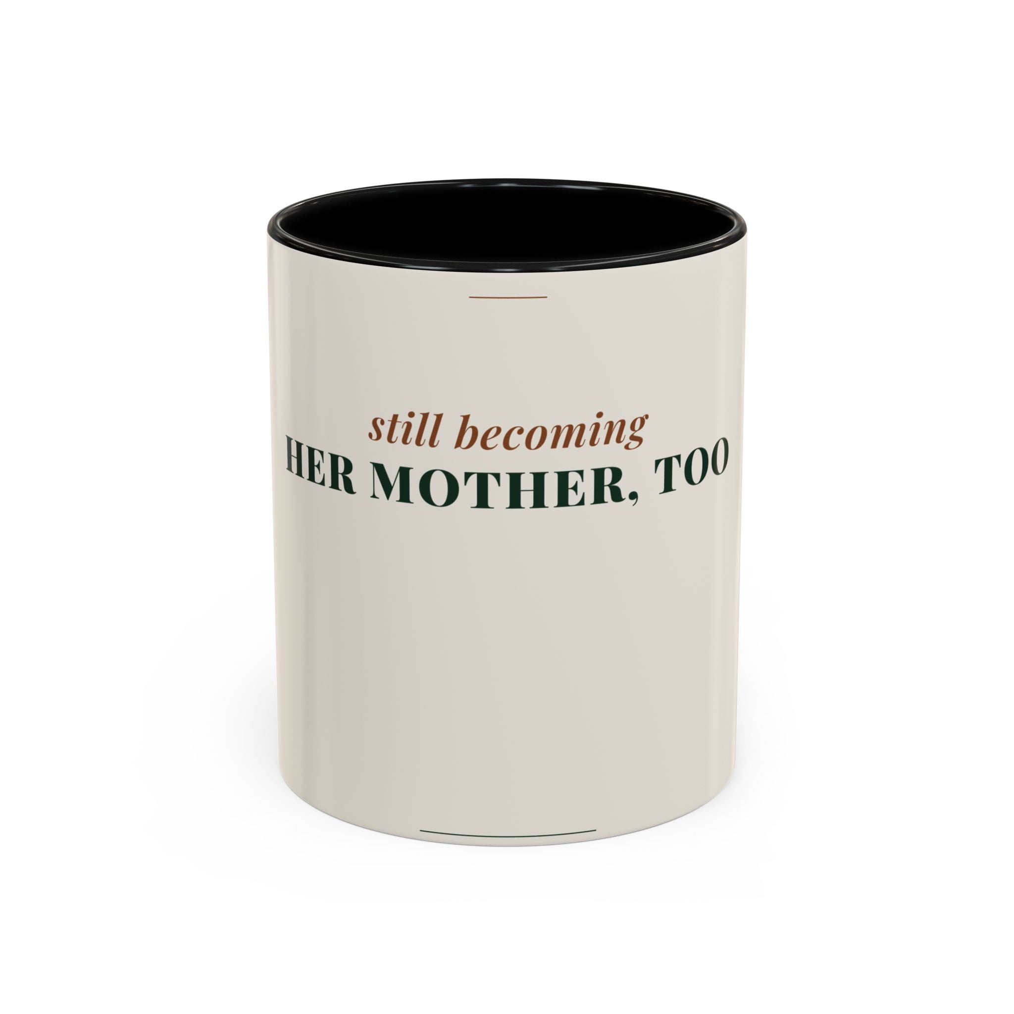 Still Becoming Her Mother Too Coffee Mug (11oz/15oz)