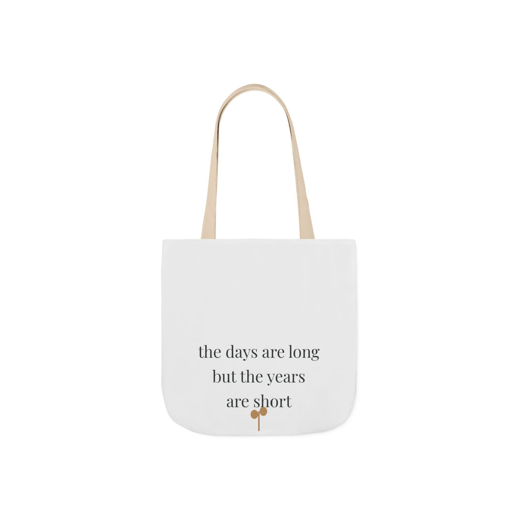 The days are long but the years are short Tote