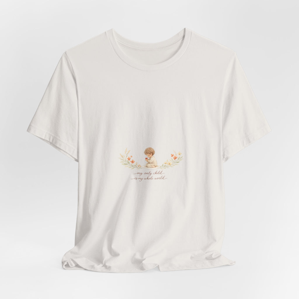 My Only Child is my Whole World Tee