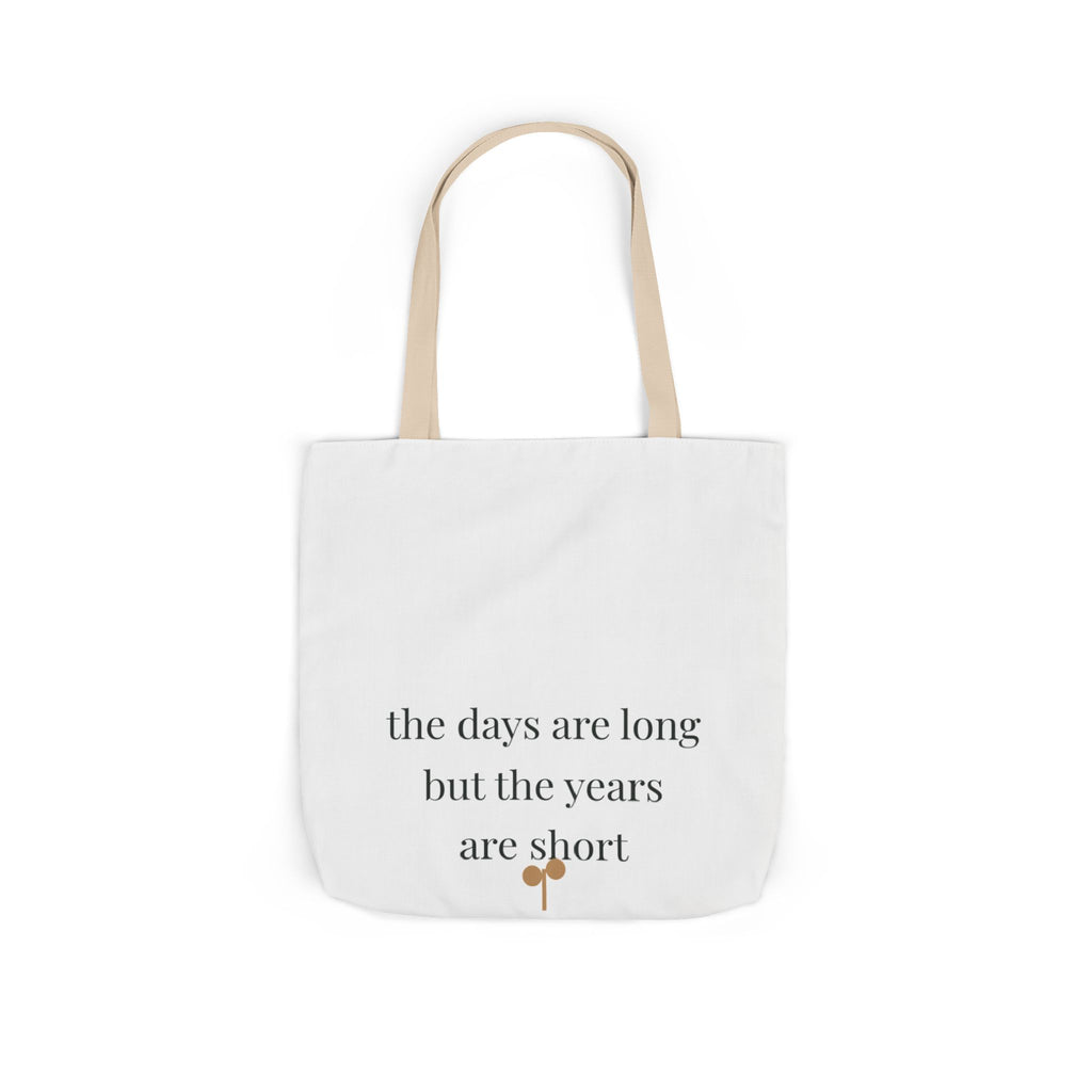 The days are long but the years are short Tote