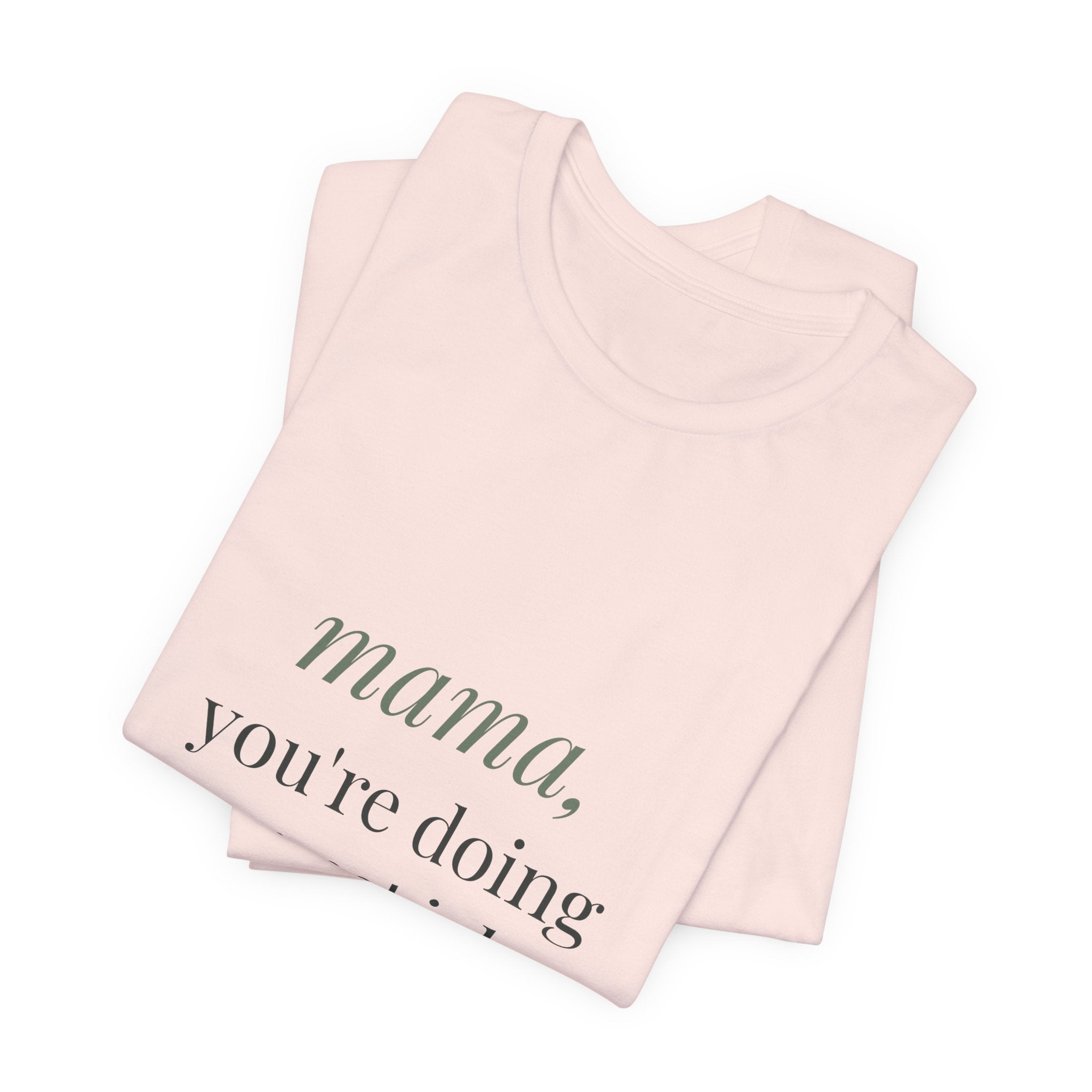 Mama, you're doing a great job Tee