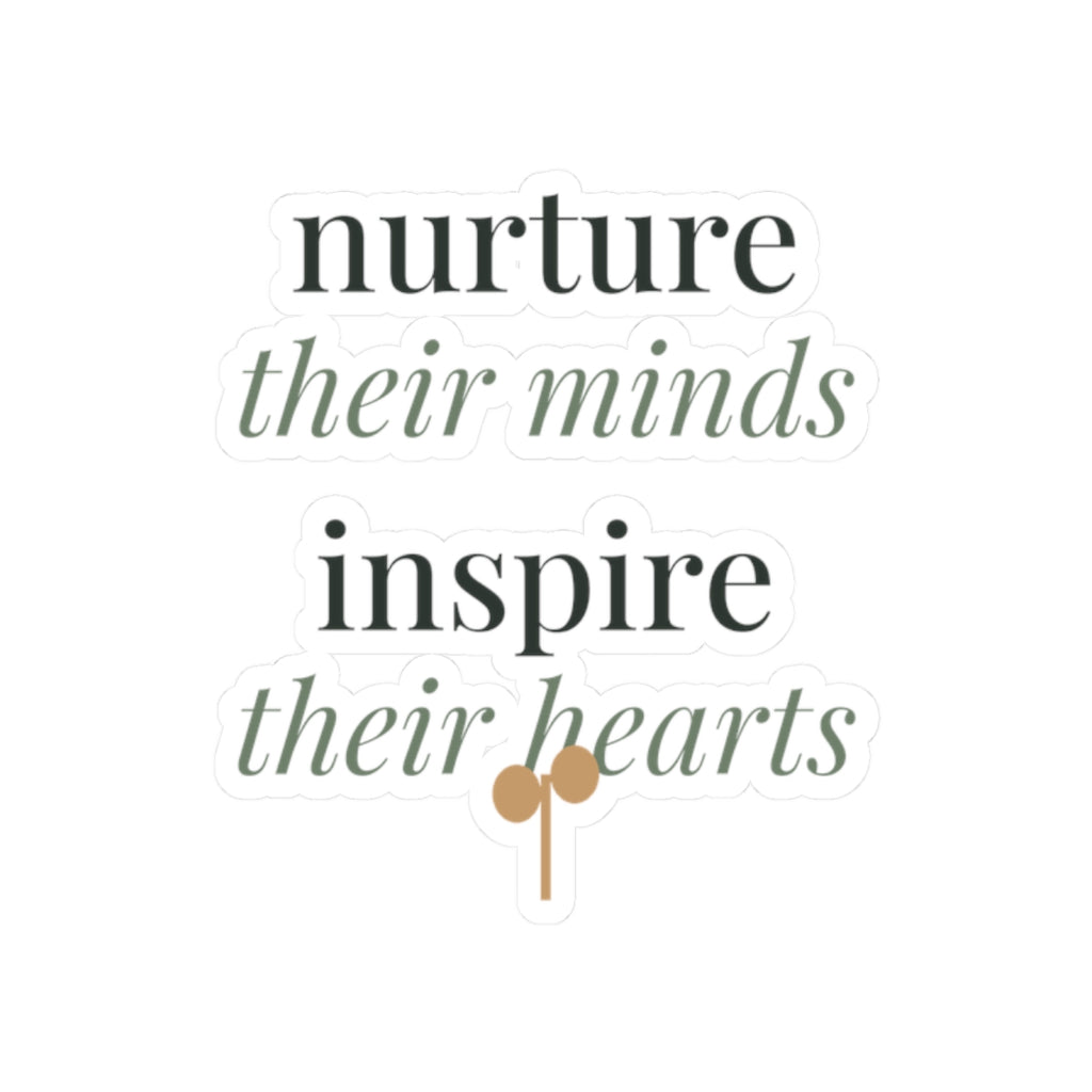 Nurture their minds, inspire their hearts Sticker