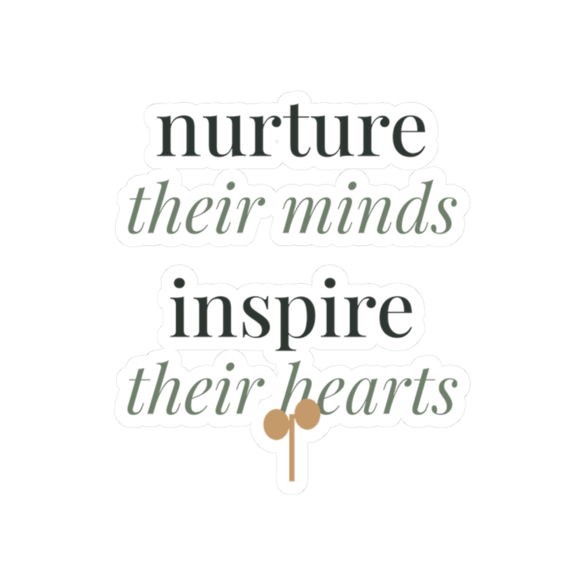 Nurture their minds, inspire their hearts Sticker