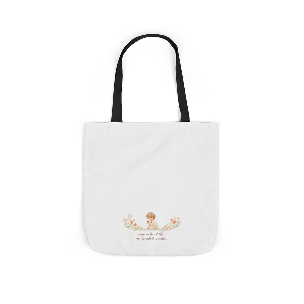 My Only Child is my Whole World Tote Bag