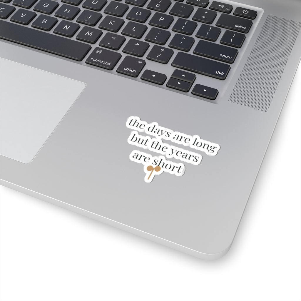 The days are long but the years are short Sticker
