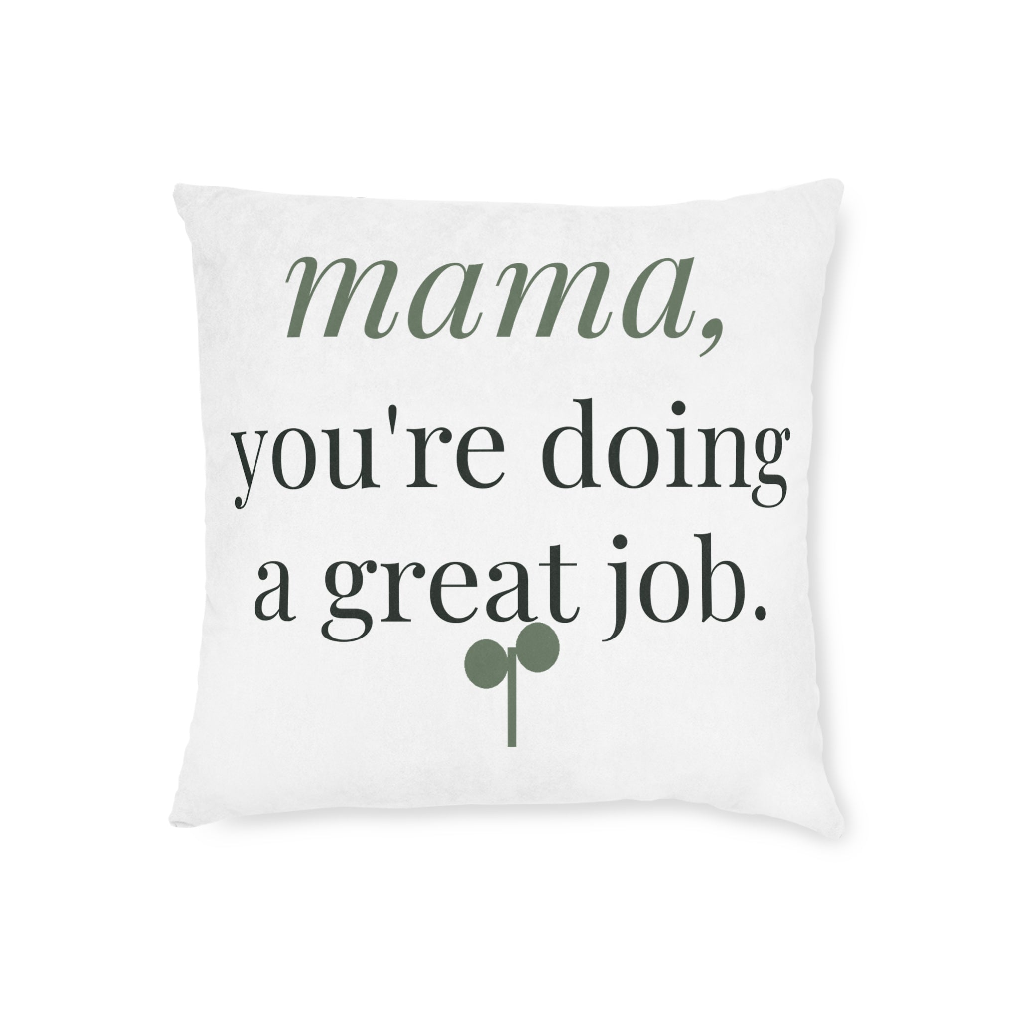Mama, you're doing a great job Pillow