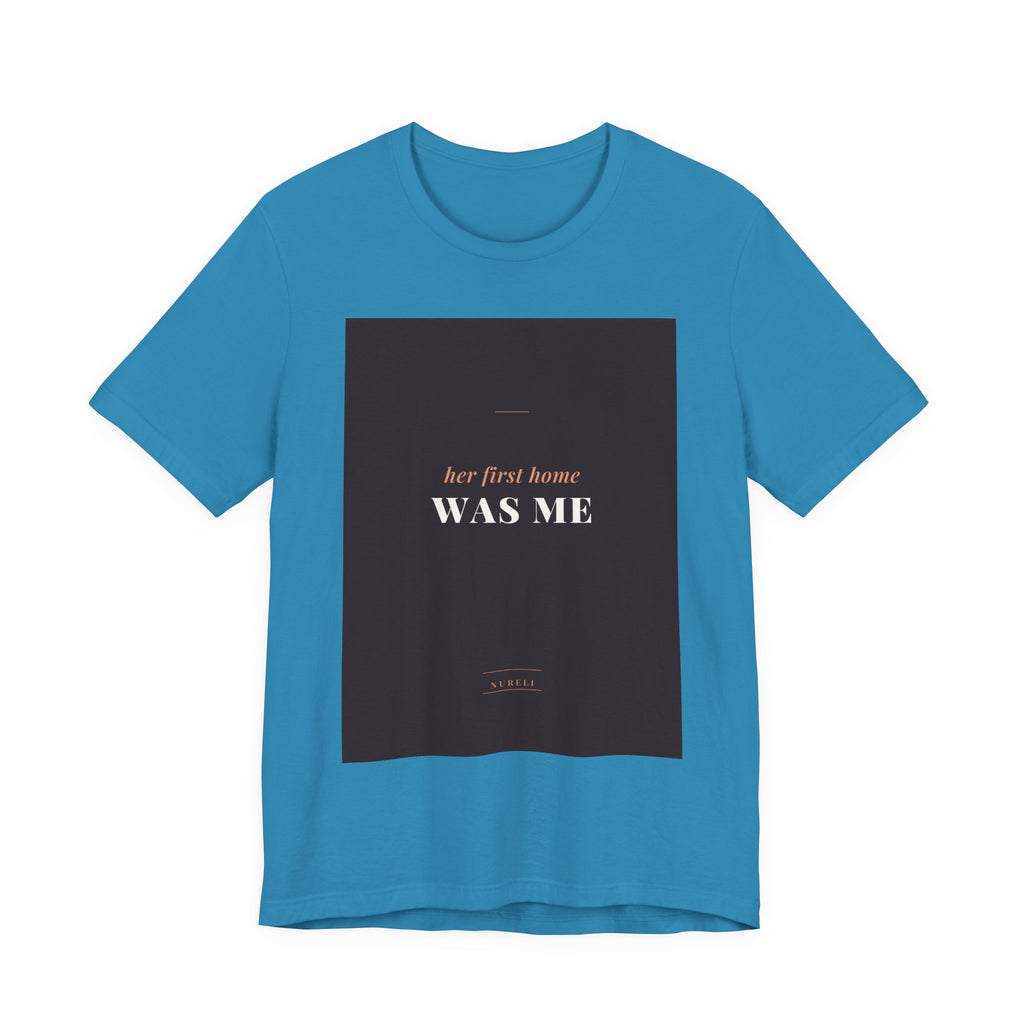 Her First Home Was Me Tee
