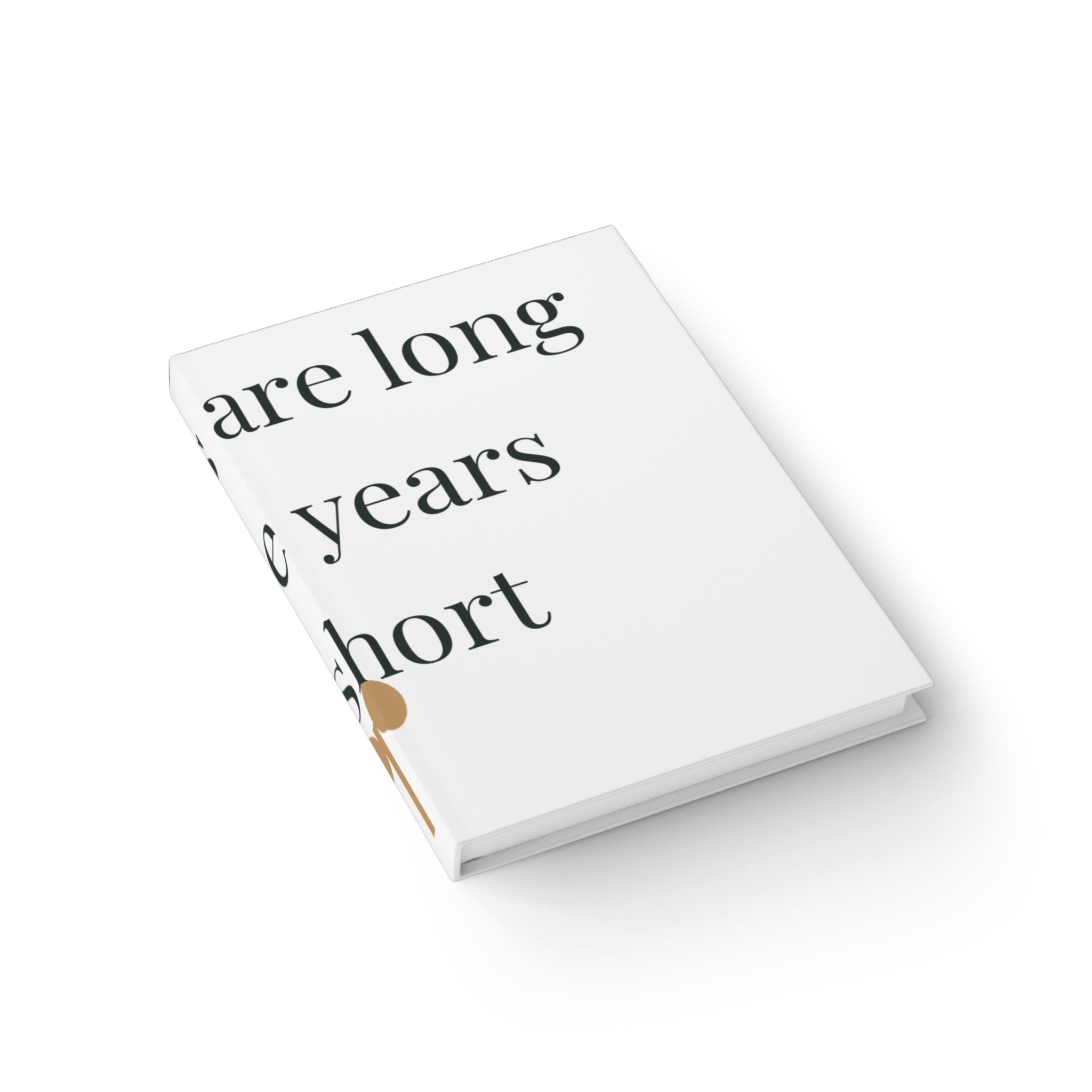 The days are long but the years are short Journal