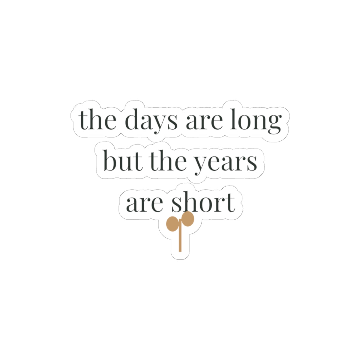 The days are long but the years are short kiss-cut vinyl sticker from the Nureli collection, view 2
