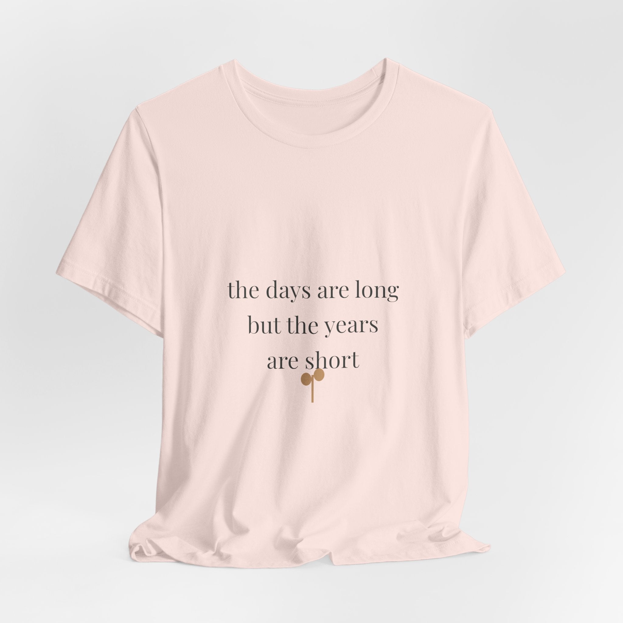 The days are long but the years are short Tee