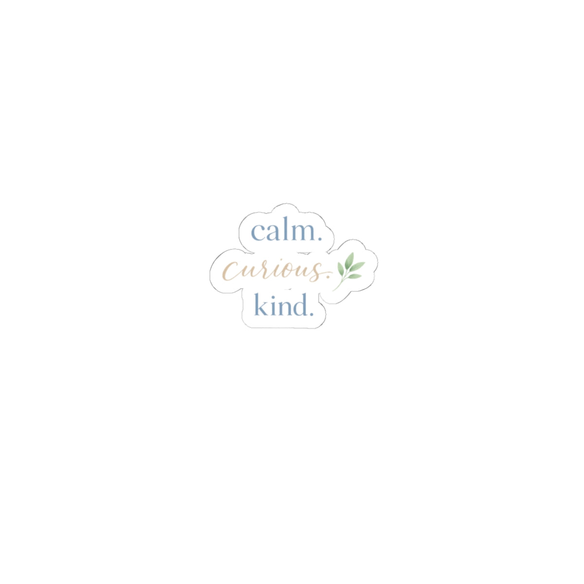 Calm. Curious. Kind. Sticker