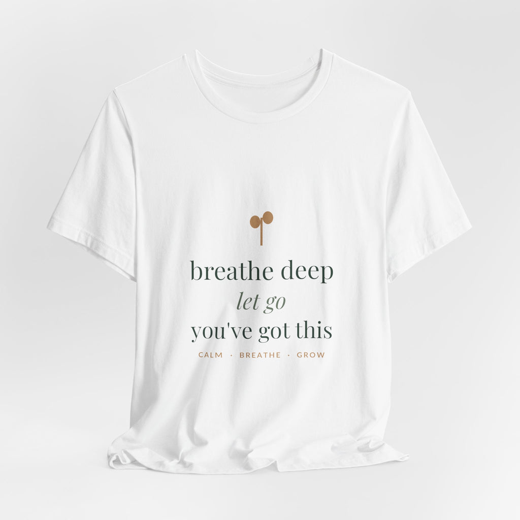 Breathe deep, let go, you've got this Tee